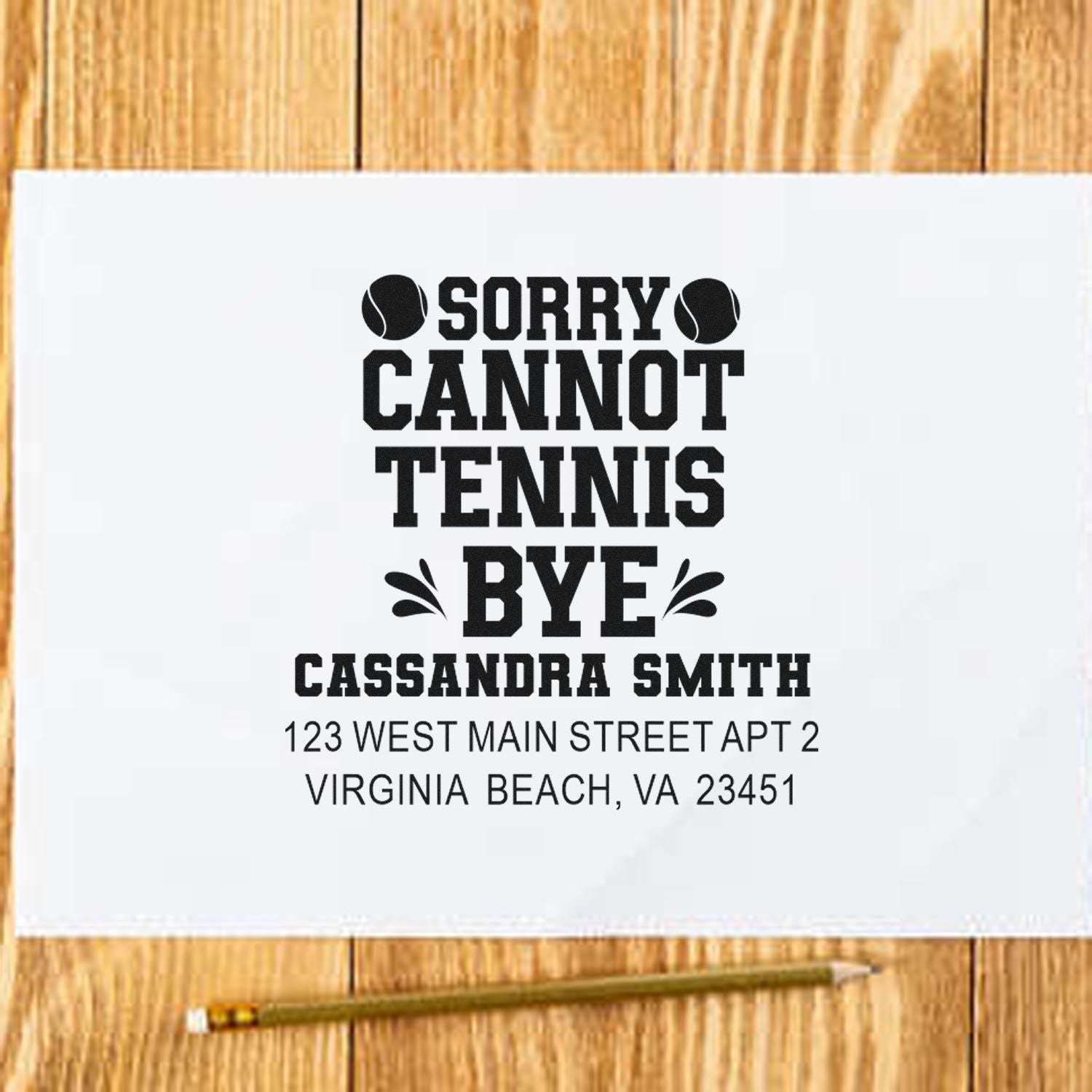 Custom tennis address rubber stamp with Sorry Cannot Tennis Bye, Cassandra Smith name, and Virginia Beach, VA address.