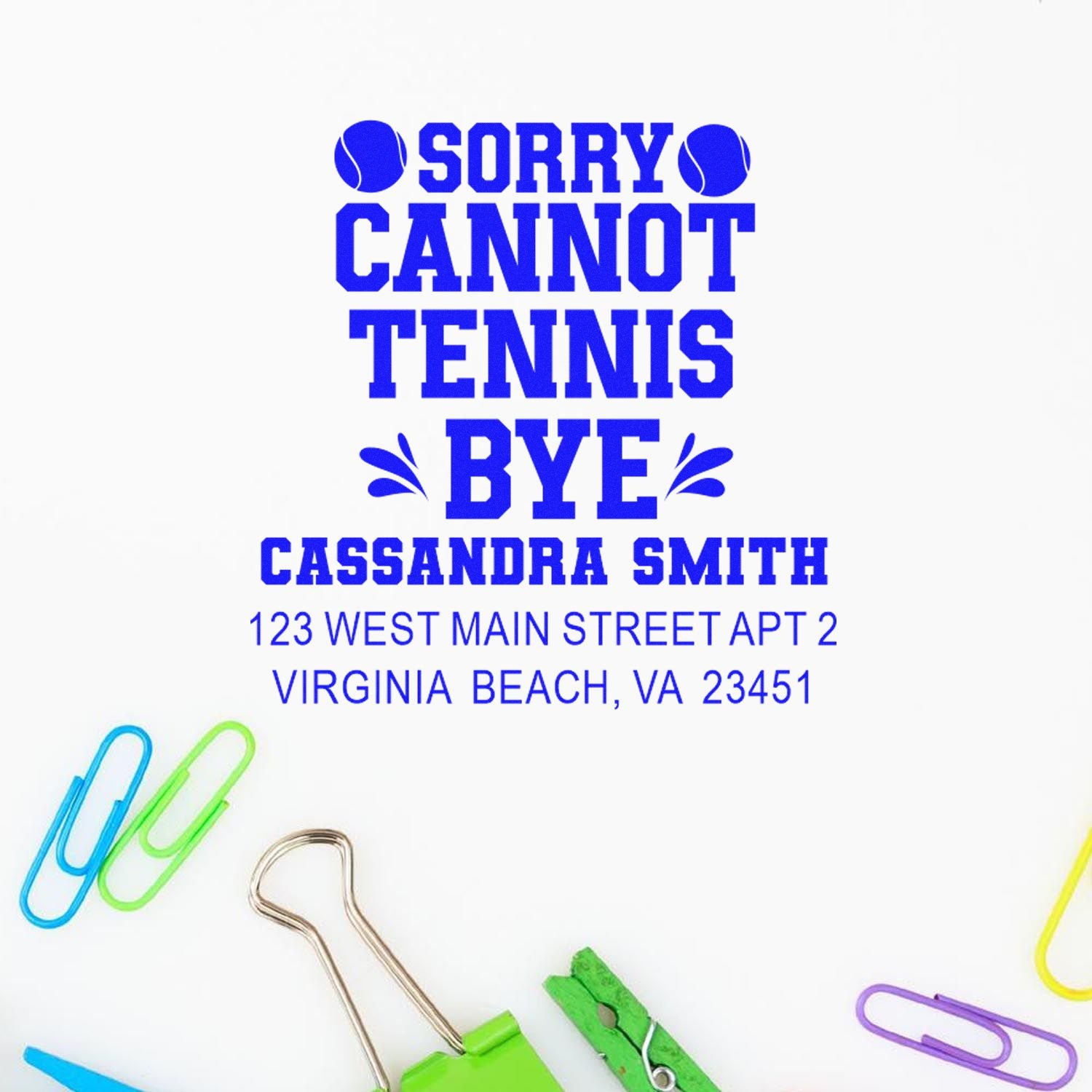 Custom tennis rubber stamp with Sorry Cannot Tennis Bye message, personalized name and return address imprint.