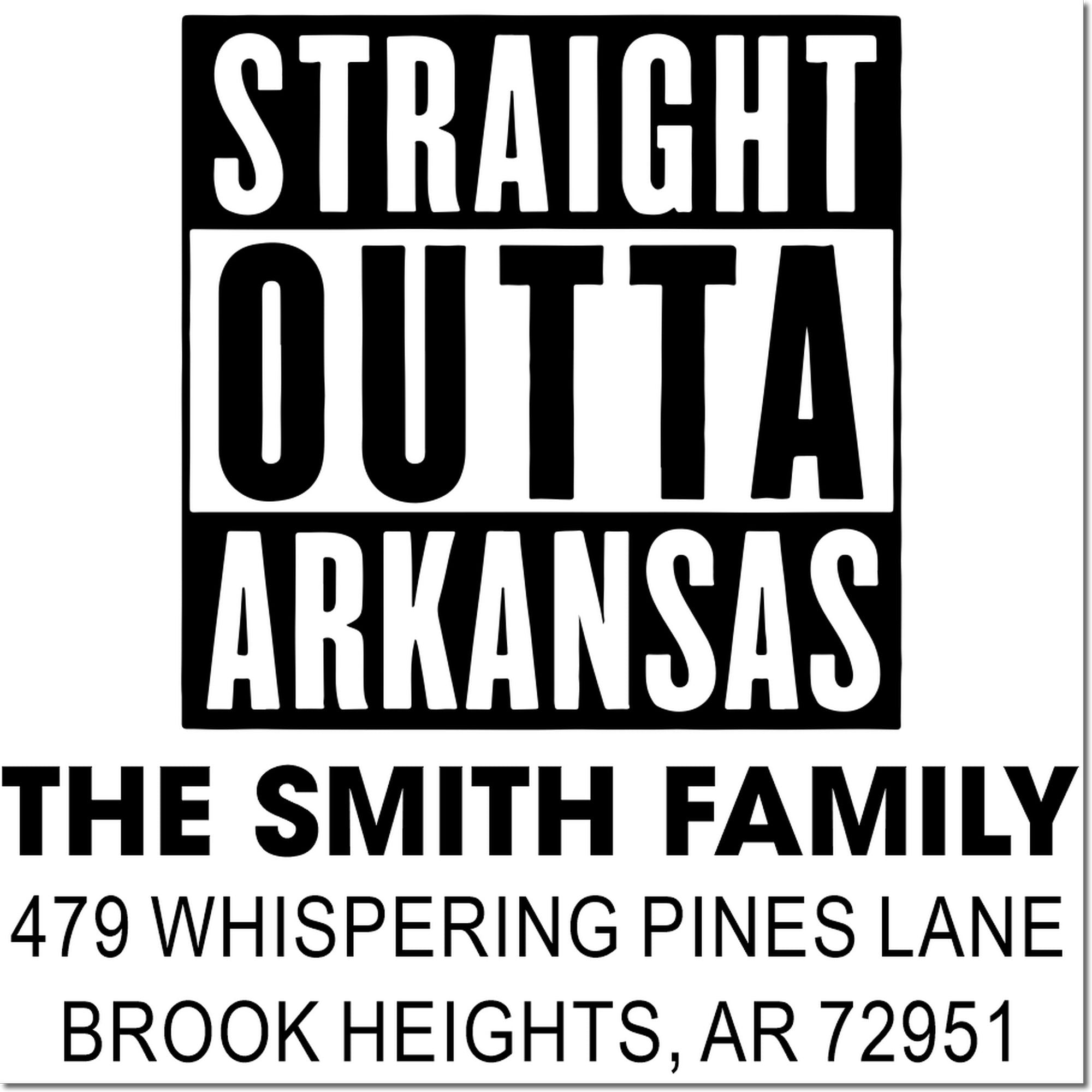 Custom Straight Outta Arkansas rubber stamp for The Smith Family, with address in Brook Heights, AR 72951.