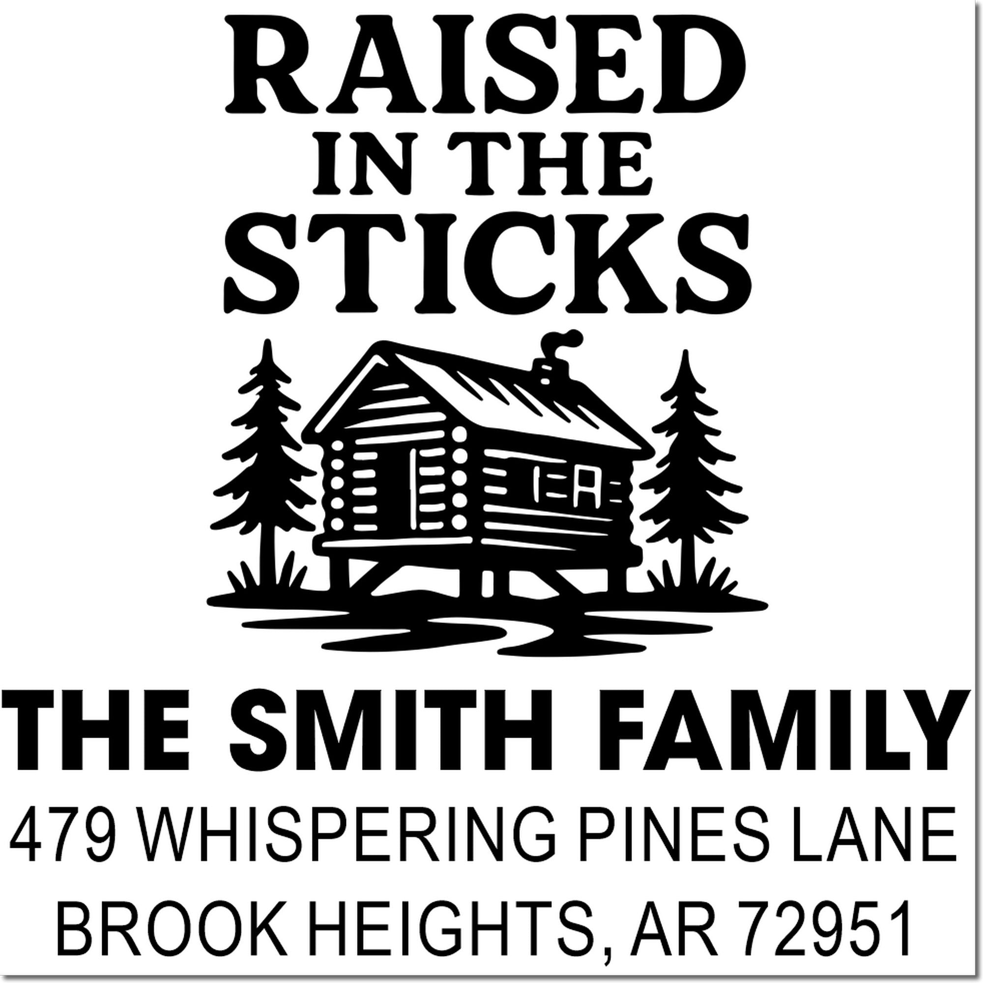 Custom rustic rubber address stamp for The Smith family, featuring cabin and pine tree design with Raised in the Sticks text.