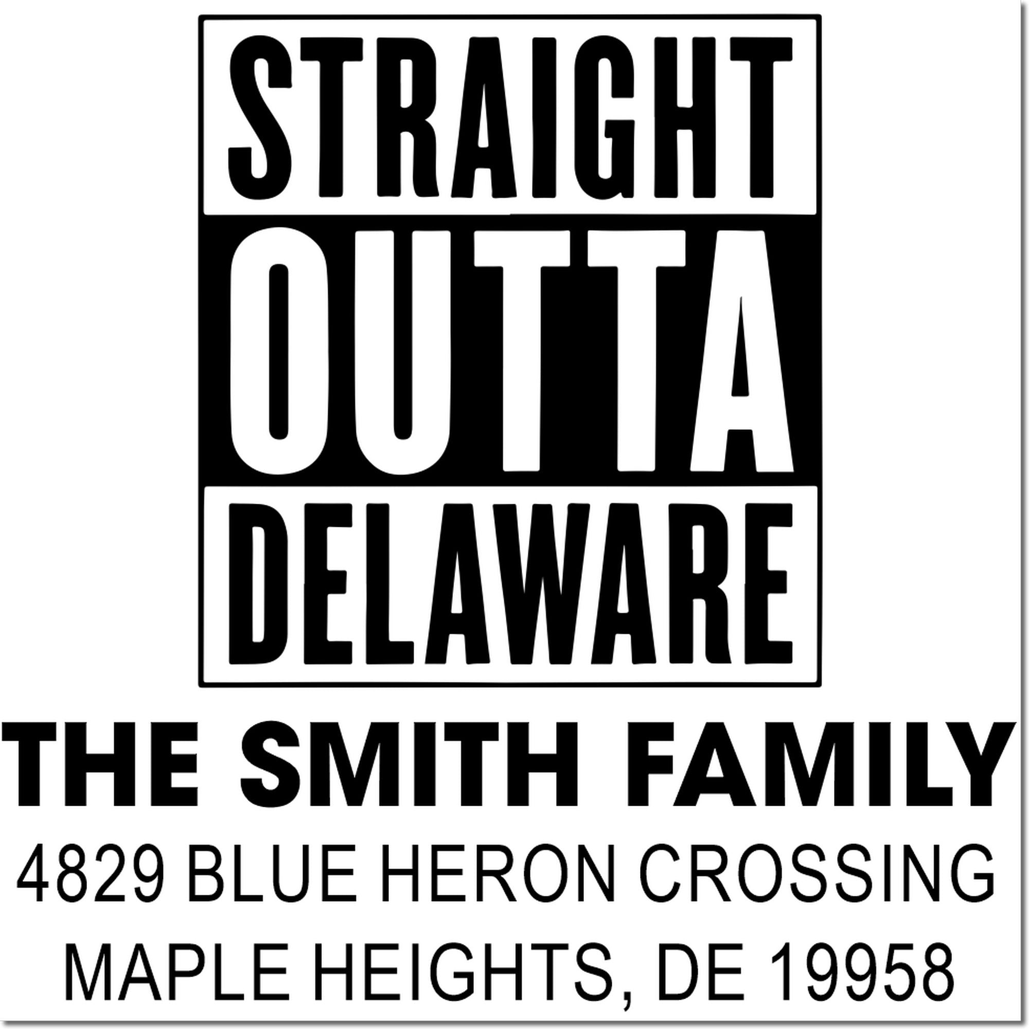 Custom rubber stamp design: Straight Outta Delaware for The Smith Family, Maple Heights, DE 19958.