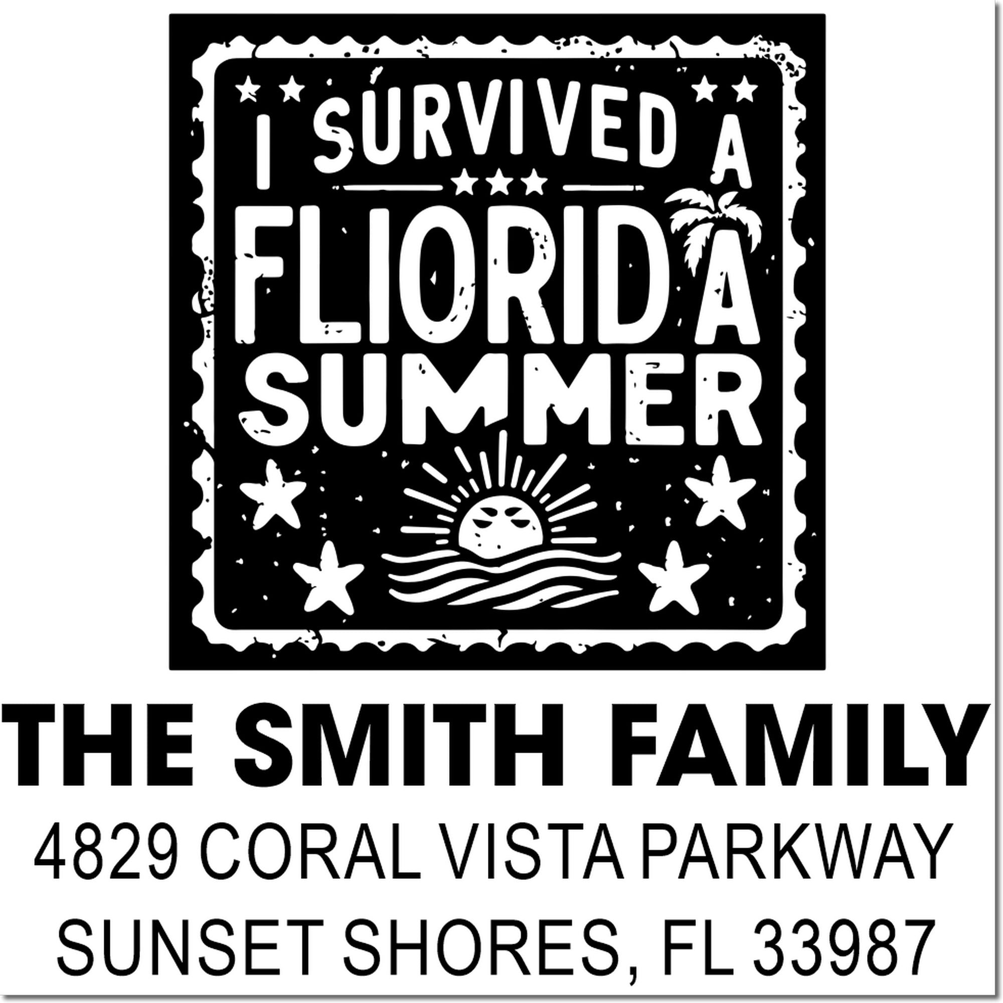 Personalized rubber stamp design: I Survived a Florida Summer with The Smith Family return address in Sunset Shores, FL.