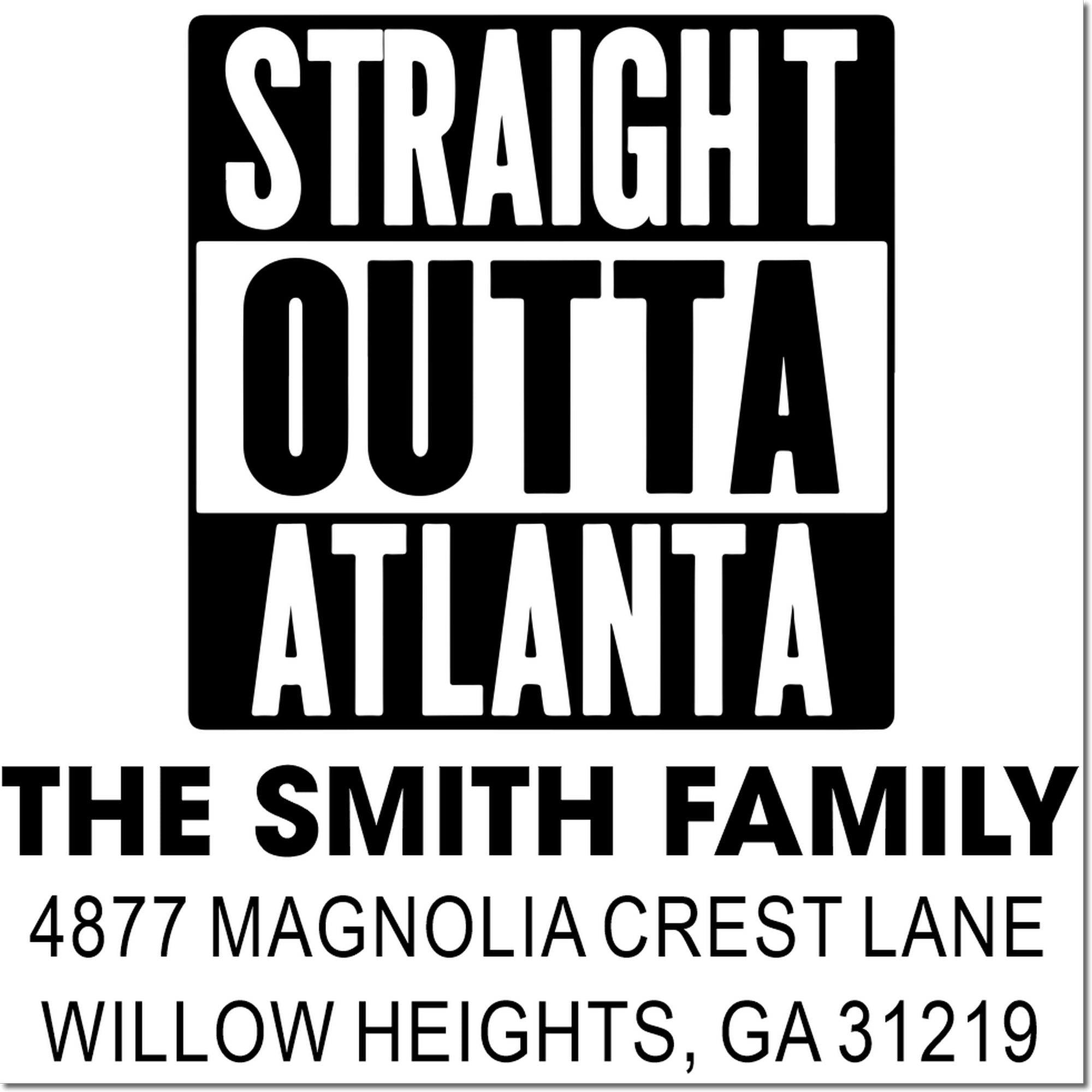Custom address stamp design reading Straight Outta Atlanta for The Smith Family in Willow Heights, GA 31219.
