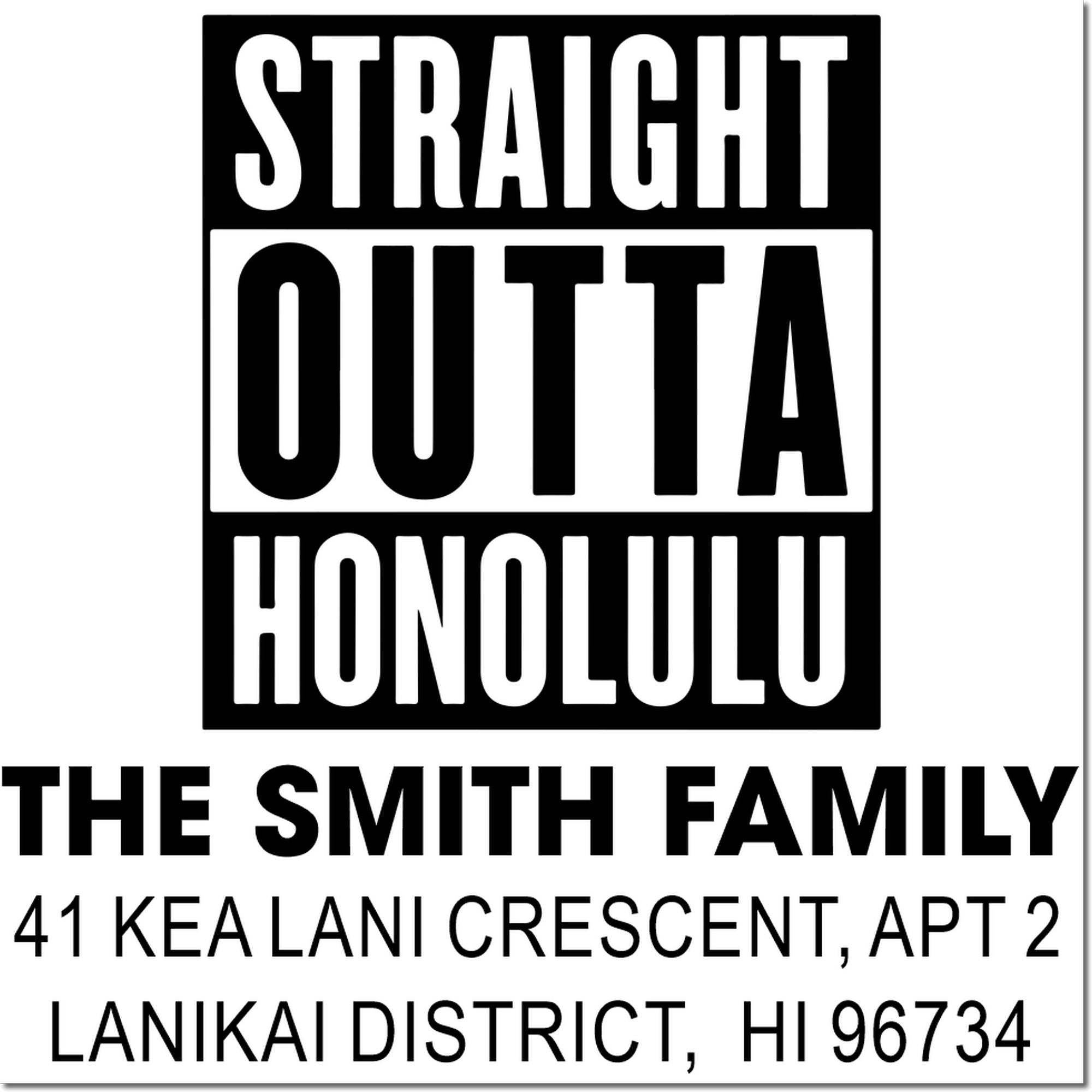 Custom rubber address stamp for The Smith Family, Straight Outta Honolulu, HI 96734.