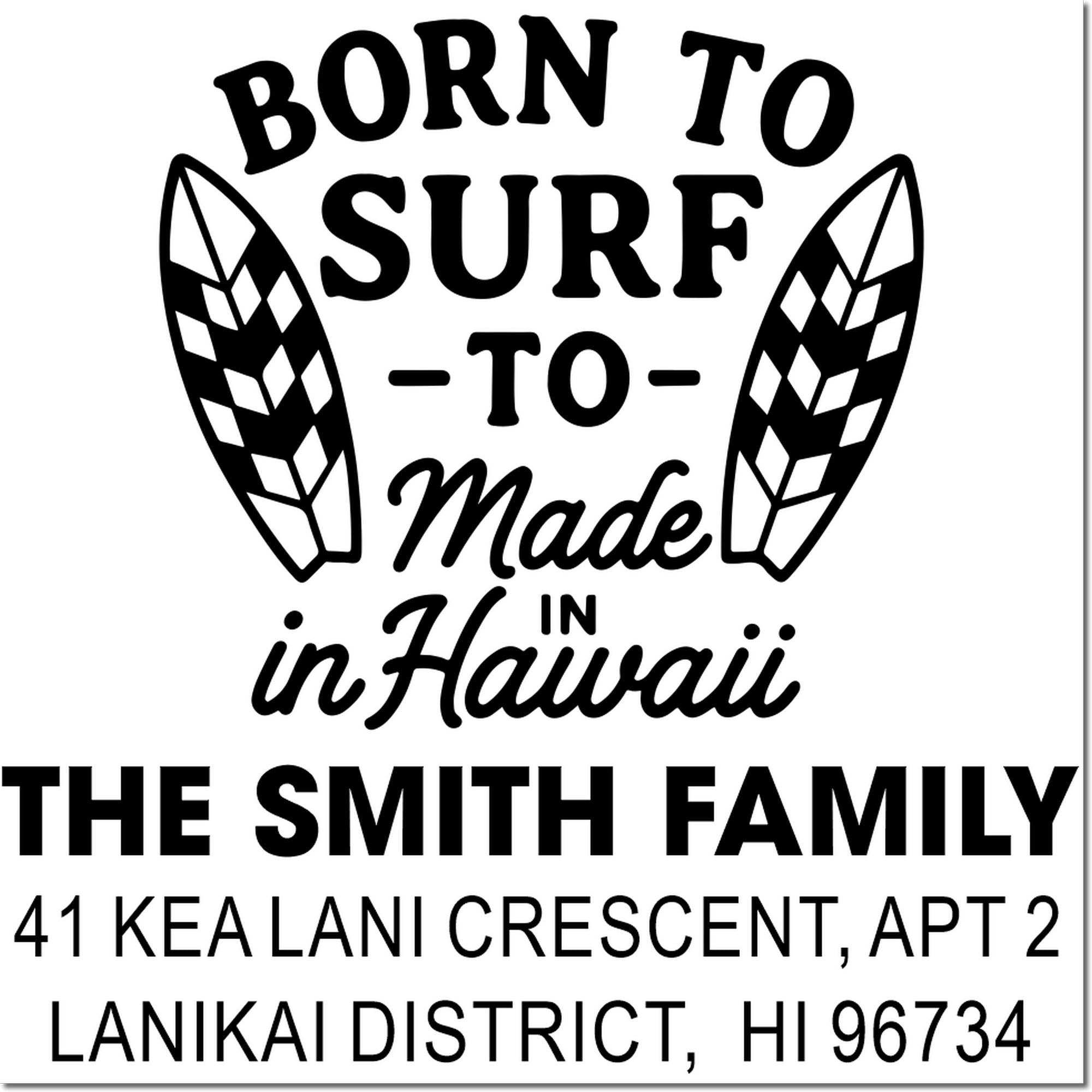 Custom surf-themed family address rubber stamp reading Born to Surf, Made in Hawaii with Smith family return address.