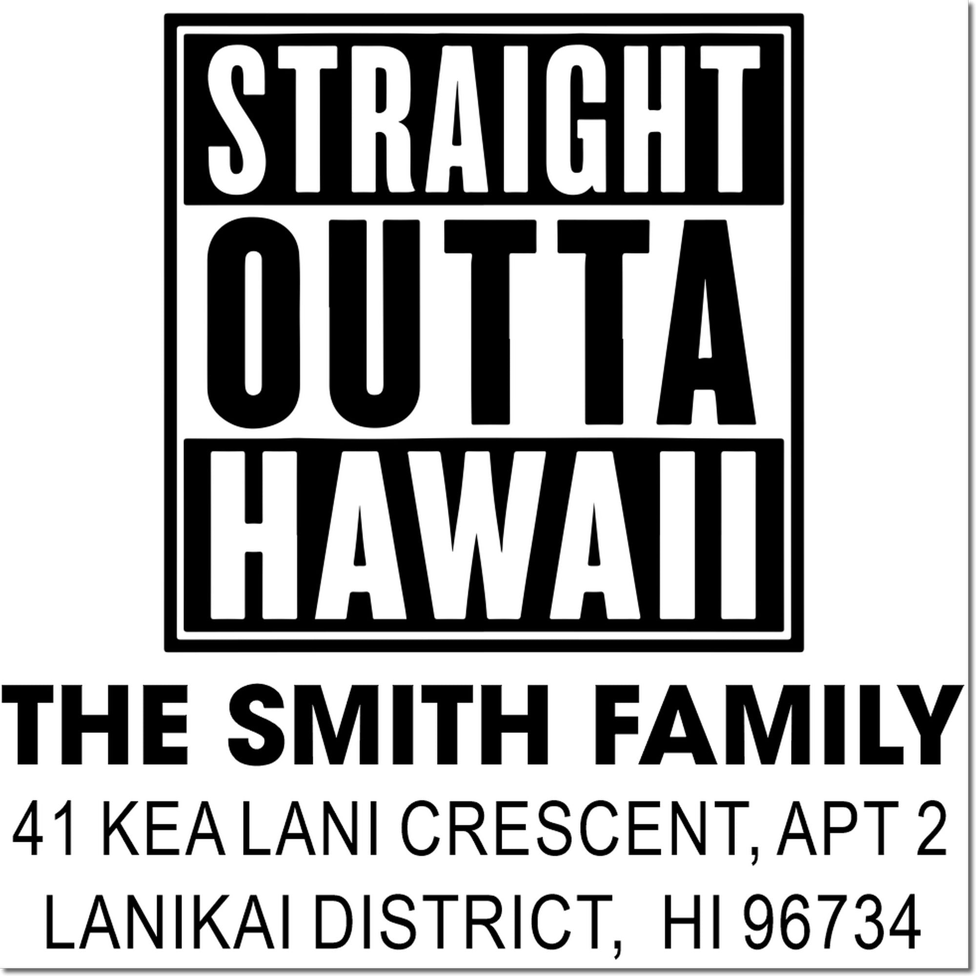 Custom Straight Outta Hawaii family address rubber stamp for The Smith Family, Lanikai District, HI 96734.