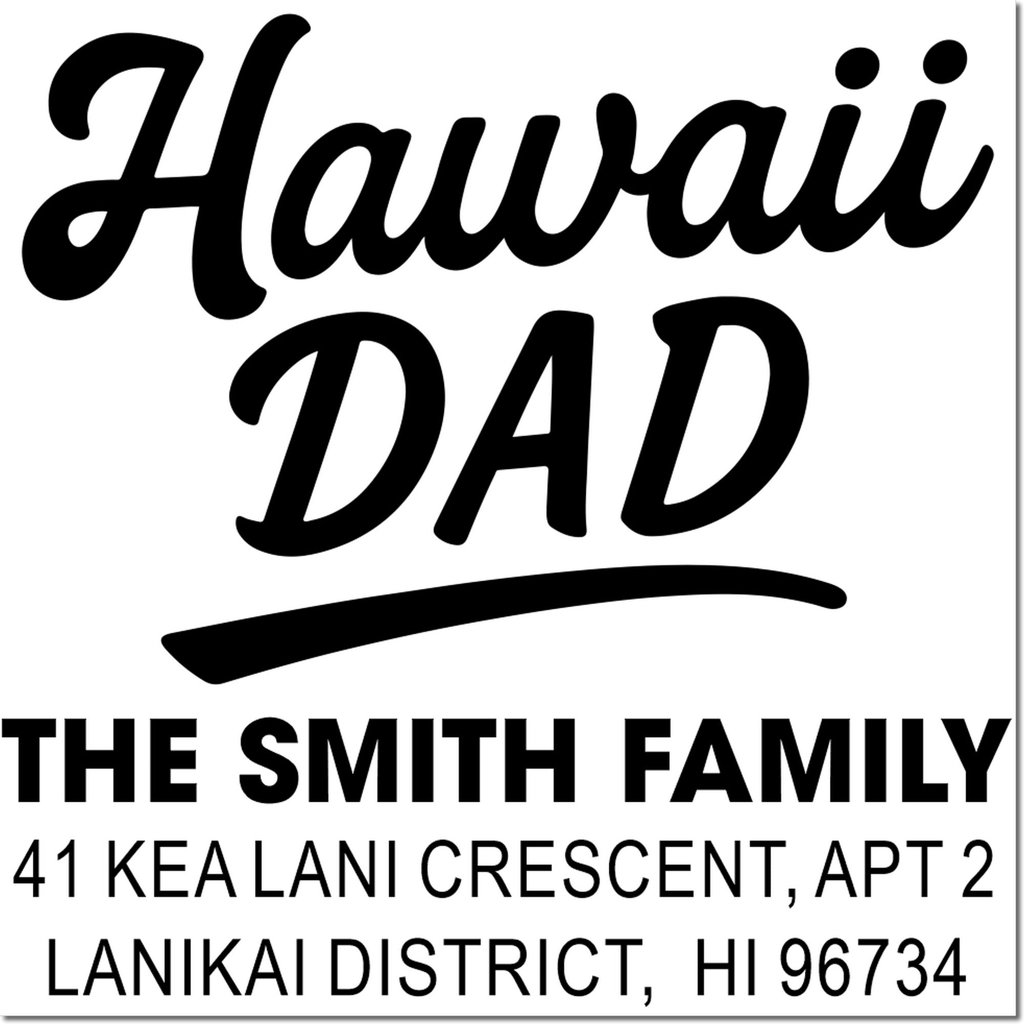 Custom Hawaii dad address rubber stamp for The Smith Family, 41 Kea Lani Crescent Apt 2, Lanikai District, HI 96734.