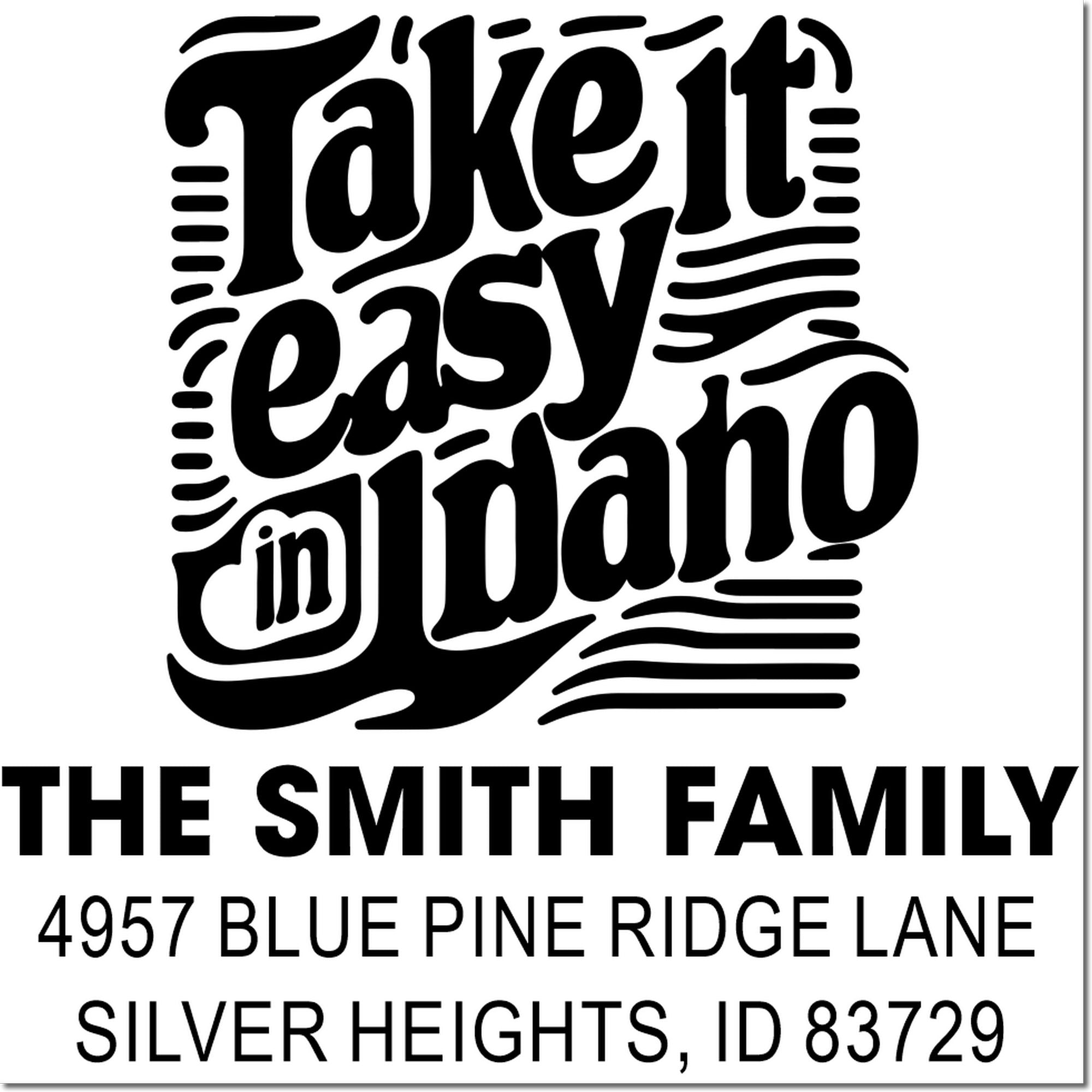 Custom family address rubber stamp with Take it easy in Idaho, The Smith Family, and Silver Heights, ID 83729.