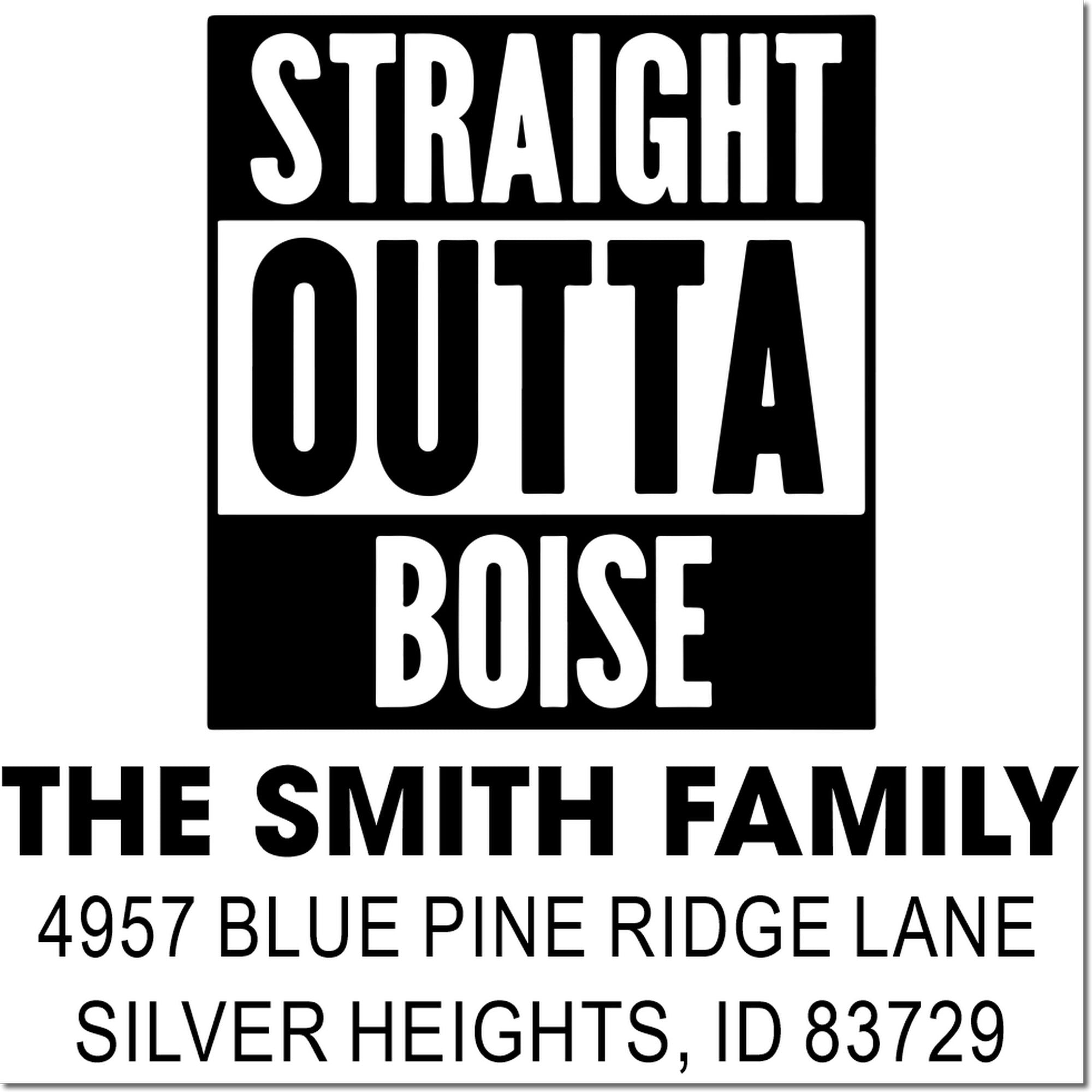 Custom address rubber stamp with Straight Outta Boise and The Smith Family return address in Silver Heights, Idaho.