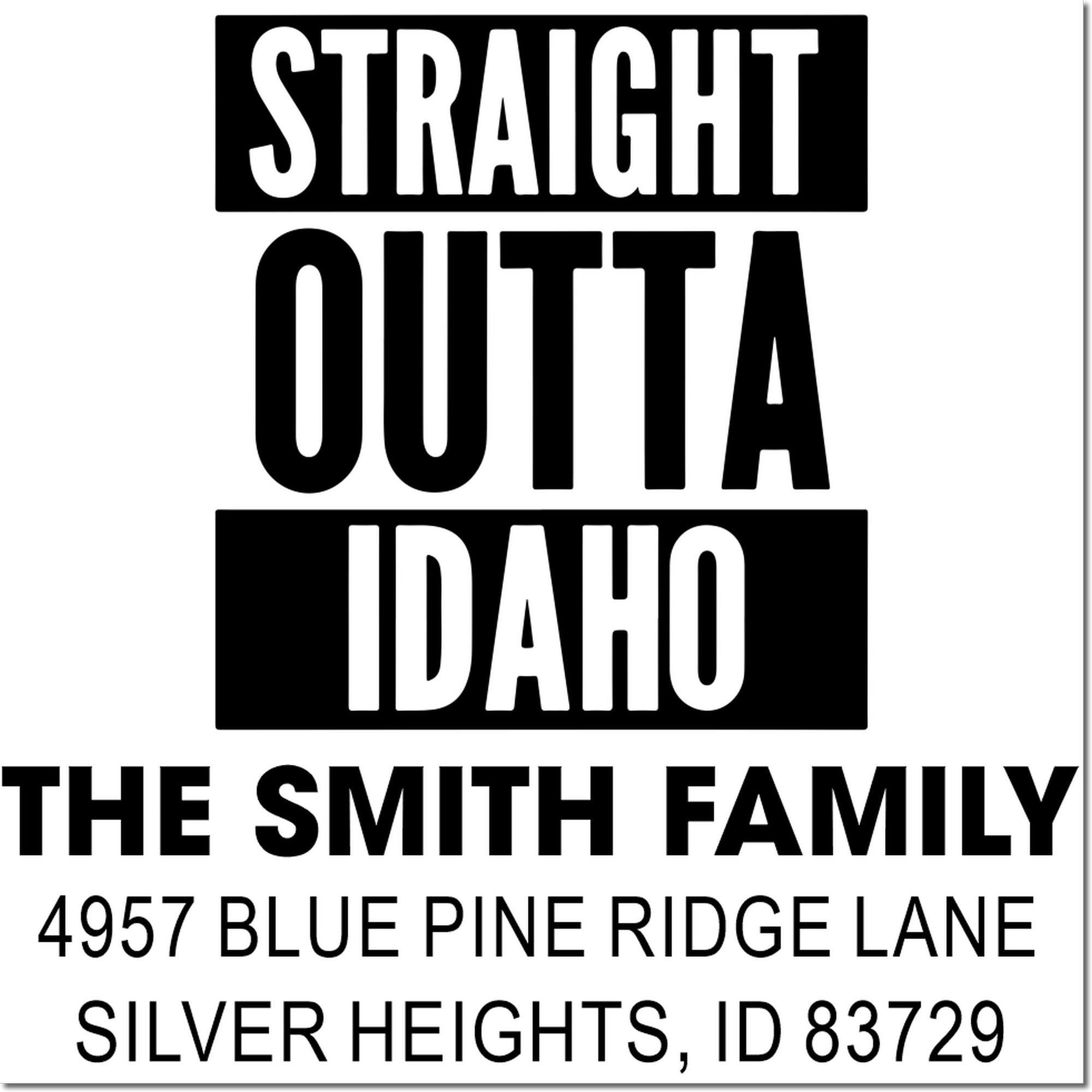 Custom rubber address stamp featuring Straight Outta Idaho, The Smith Family, and Silver Heights, ID 83729.