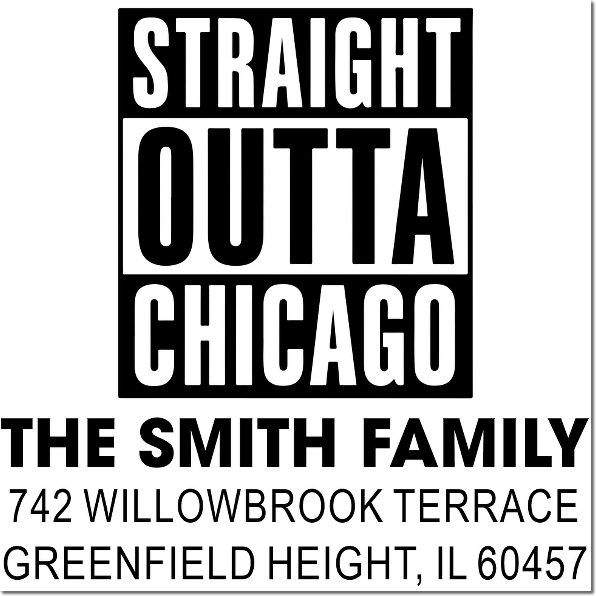 Personalized rubber stamp with Straight Outta Chicago and The Smith Family return address, Greenfield Heights, IL 60457.