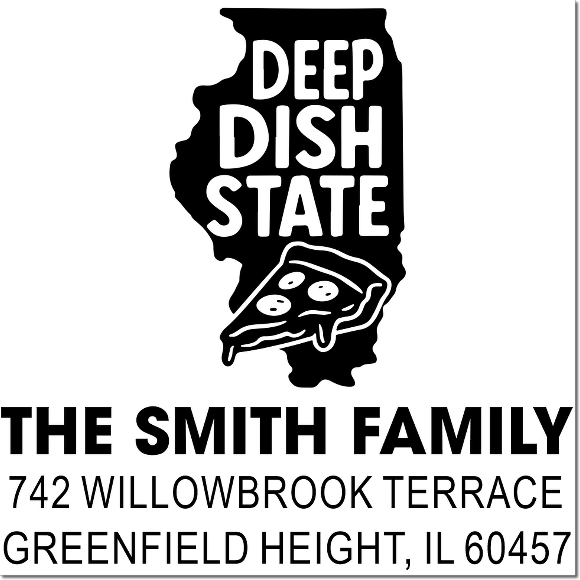Custom Illinois deep dish pizza address rubber stamp for The Smith Family, 742 Willowbrook Terrace, Greenfield Height, IL 60457