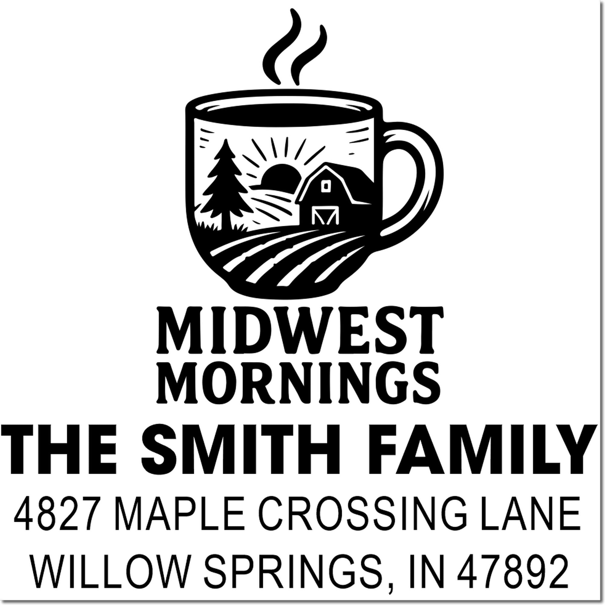 Personalized address rubber stamp with coffee mug farm logo, Midwest Mornings, The Smith Family, Willow Springs, IN 47892.
