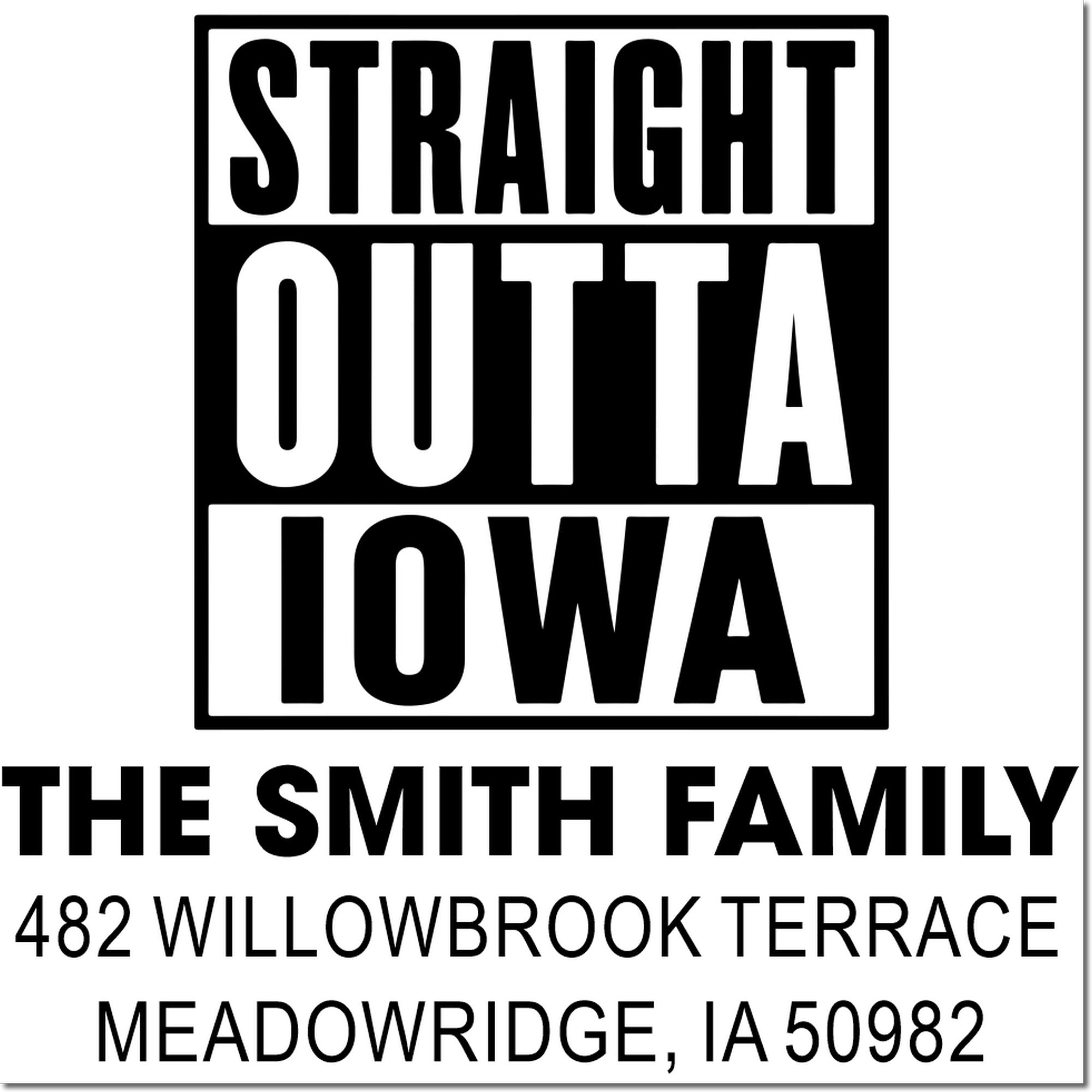 Custom rubber address stamp design: Straight Outta Iowa for The Smith Family, Meadowridge, IA 50982.
