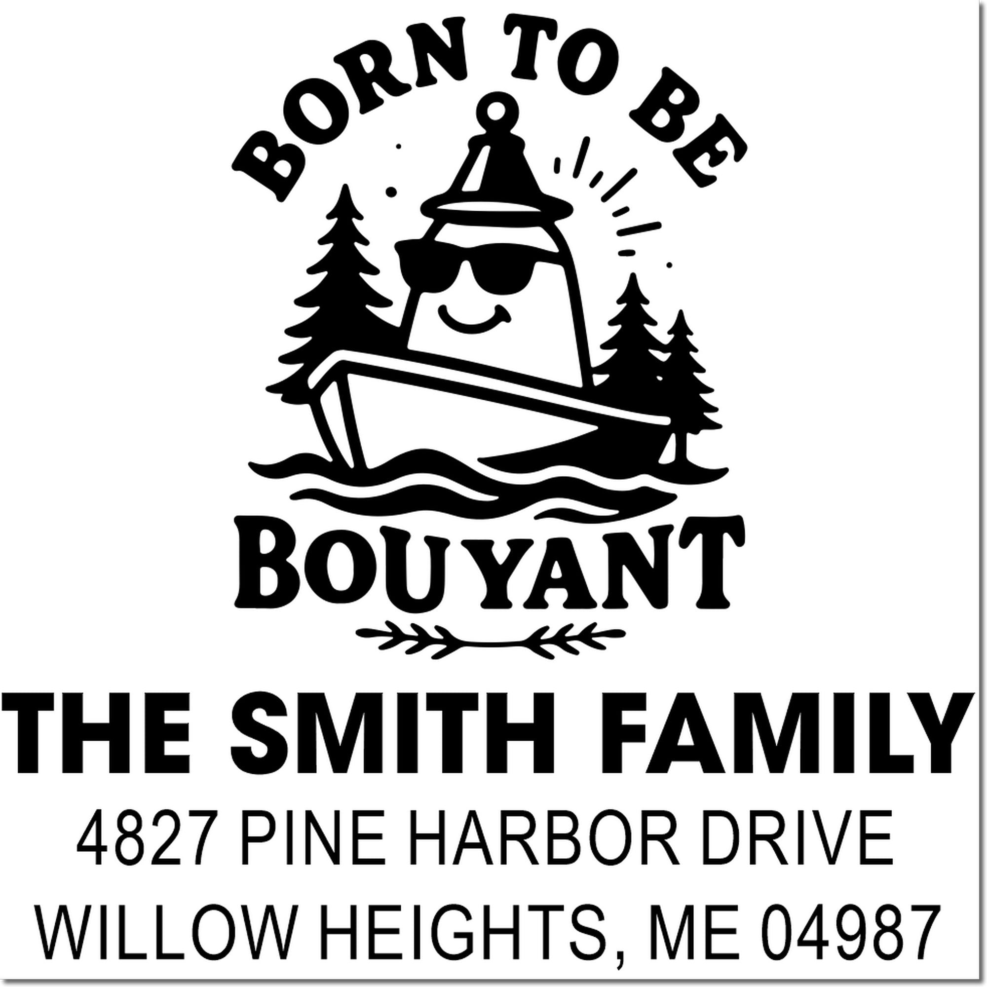 Custom rubber stamp design with Born to Be Bouyant, The Smith Family, and return address for Willow Heights, ME 04987.
