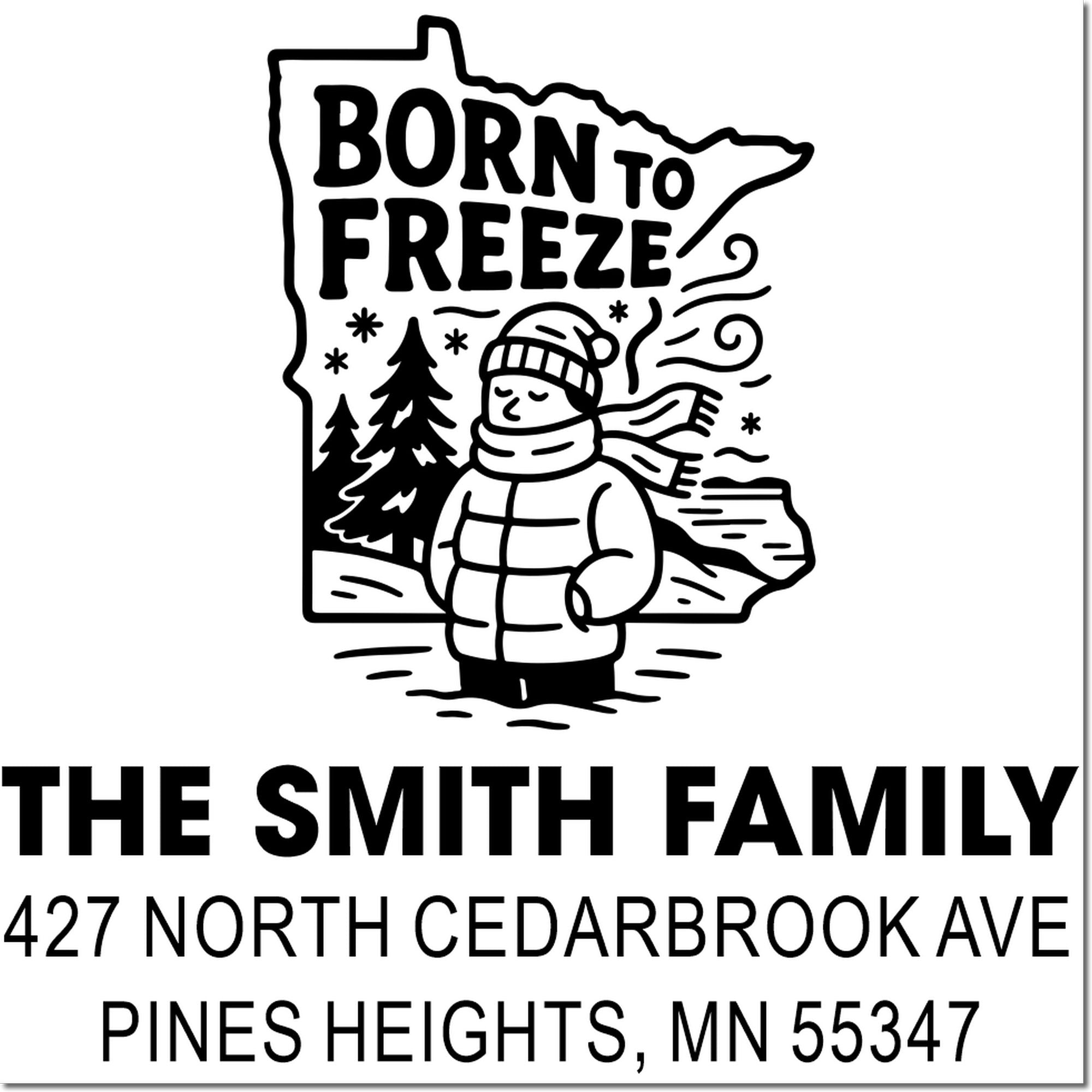Custom return address rubber stamp for The Smith Family in Pines Heights, MN with Born to Freeze Minnesota winter design.
