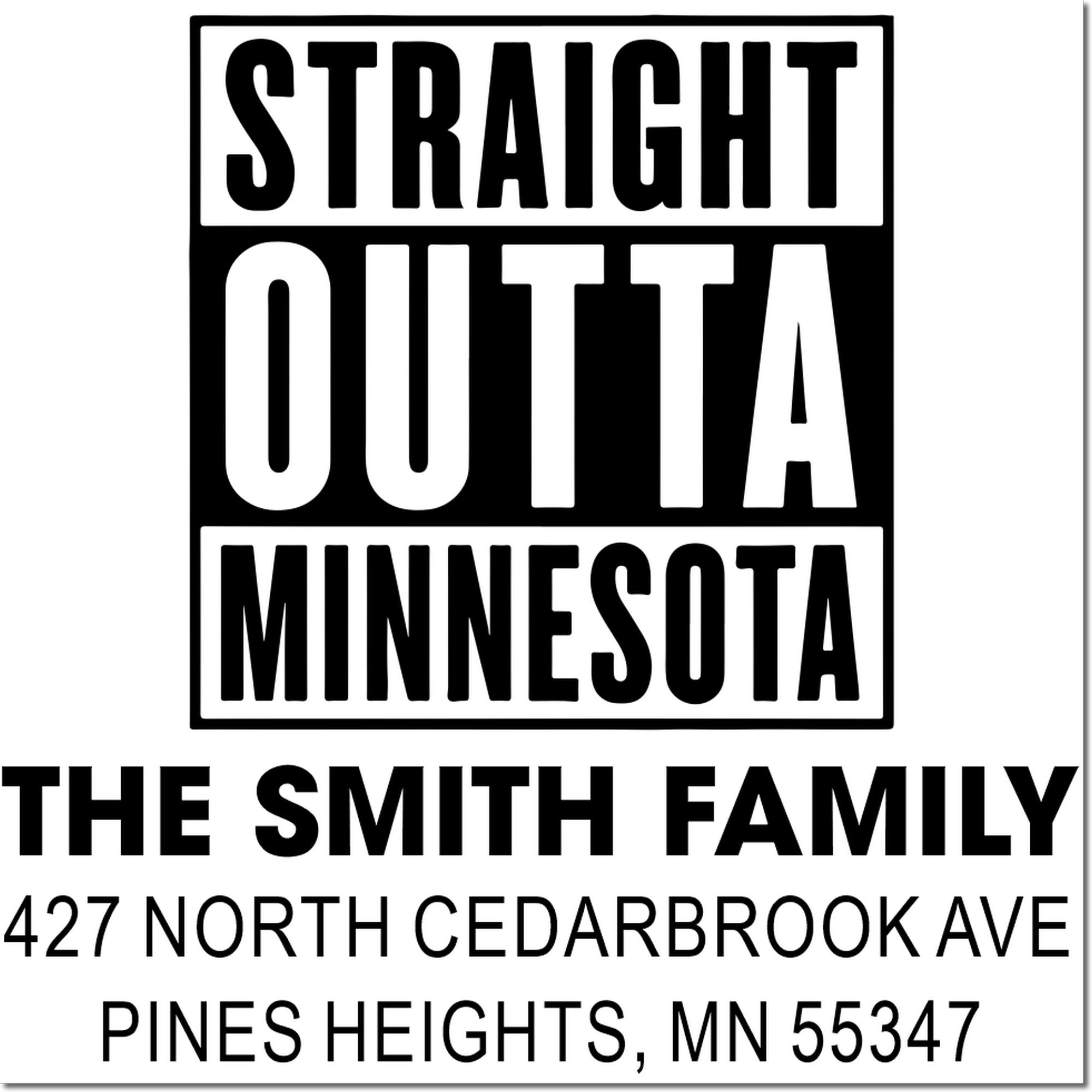 Custom address rubber stamp design: Straight Outta Minnesota for The Smith Family, Pines Heights, MN.