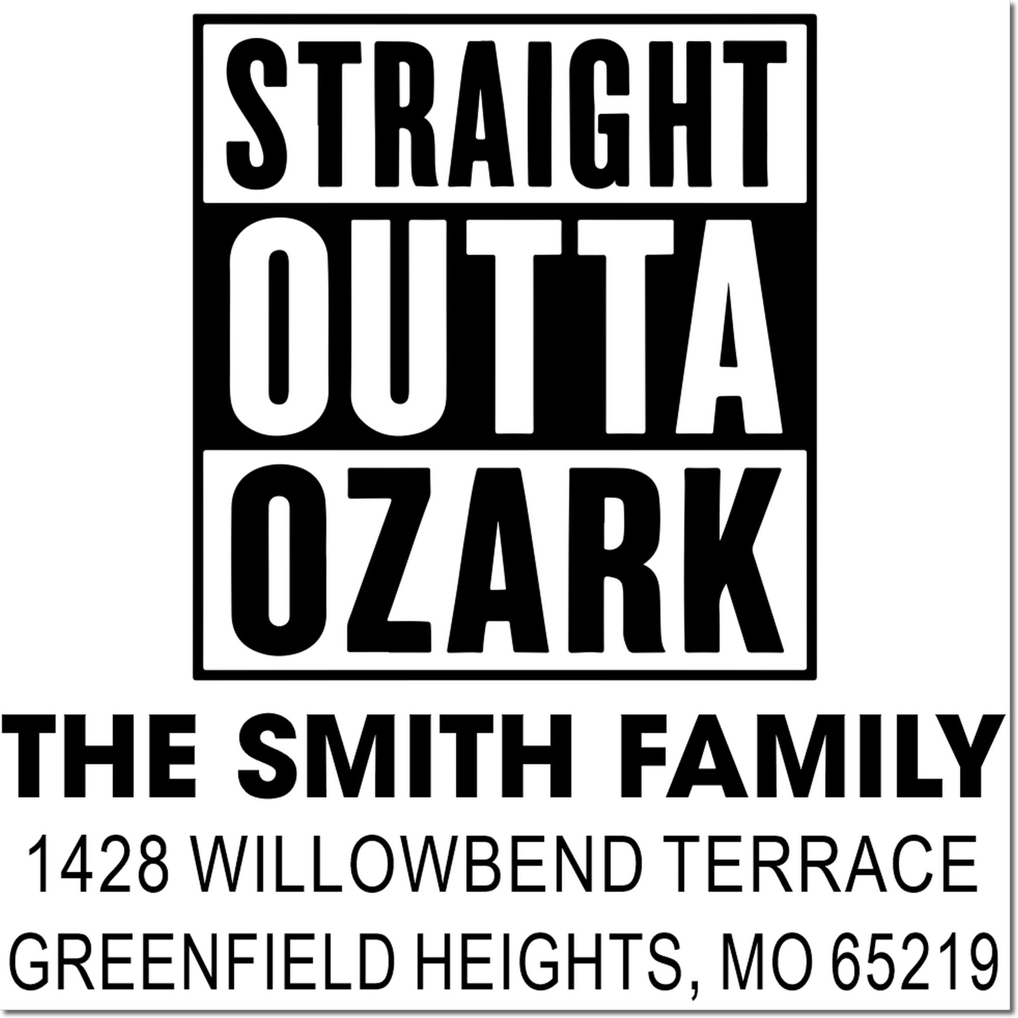 Custom return address rubber stamp for The Smith Family, Straight Outta Ozark, 1428 Willowbend Terrace, Greenfield Heights, MO 65219.