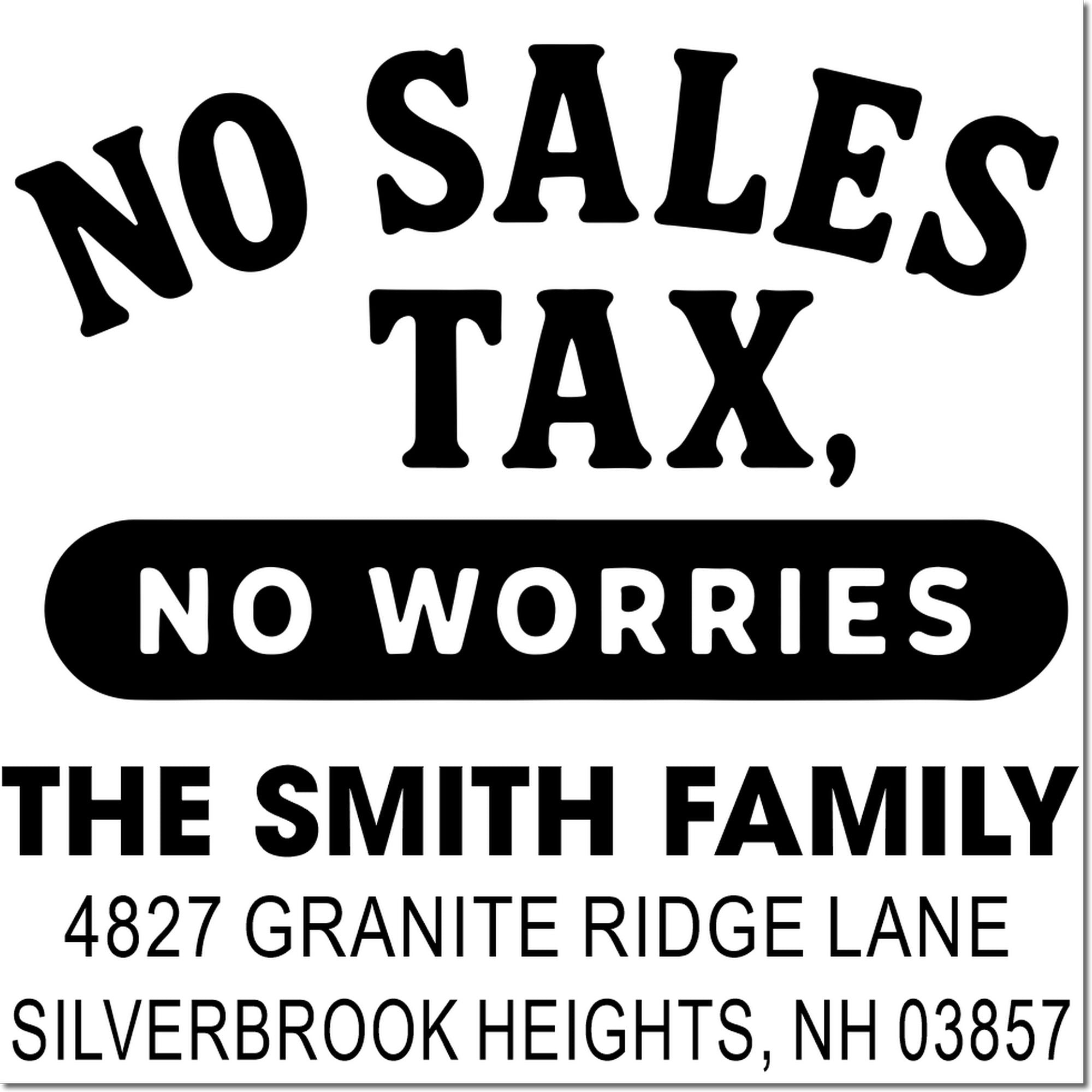 Custom address rubber stamp design reading No Sales Tax, No Worries for The Smith Family in Silverbrook Heights, NH.