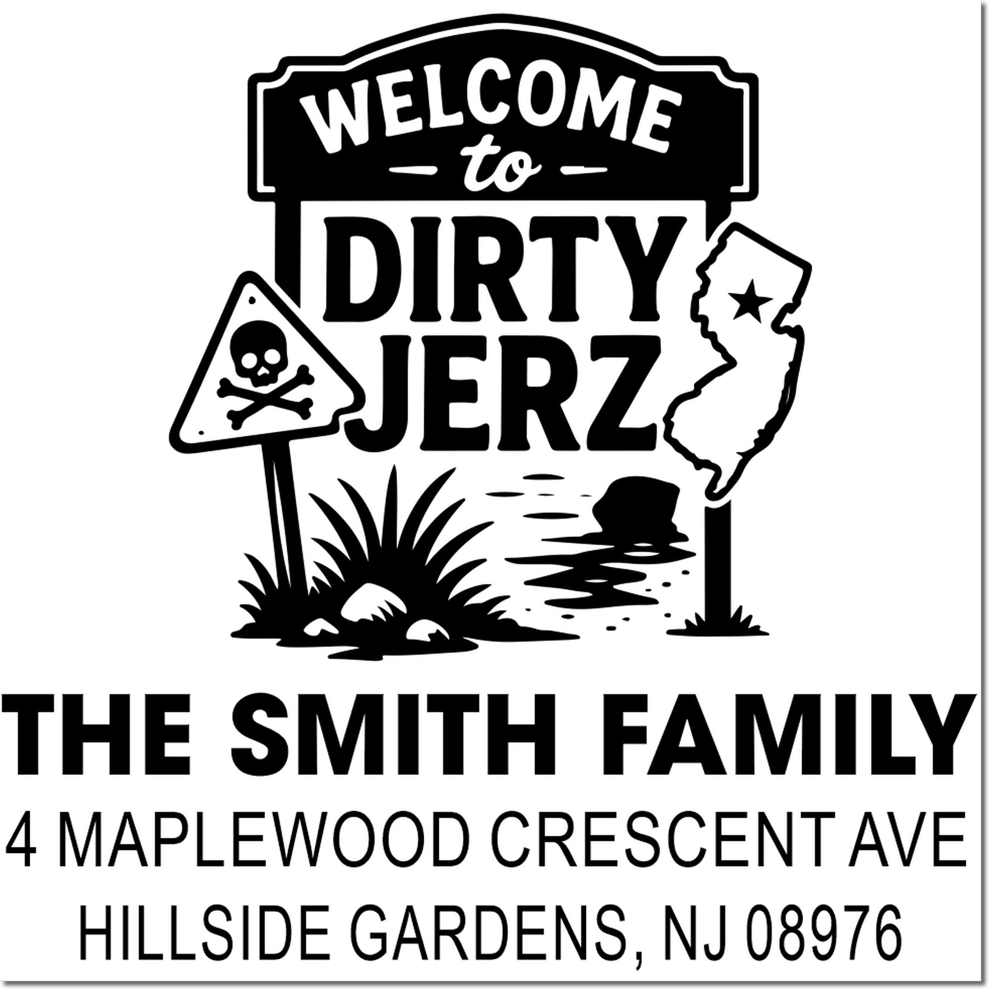 Custom address rubber stamp for The Smith Family: Welcome to Dirty Jerz, 4 Maplewood Crescent Ave, Hillside Gardens, NJ 08976.