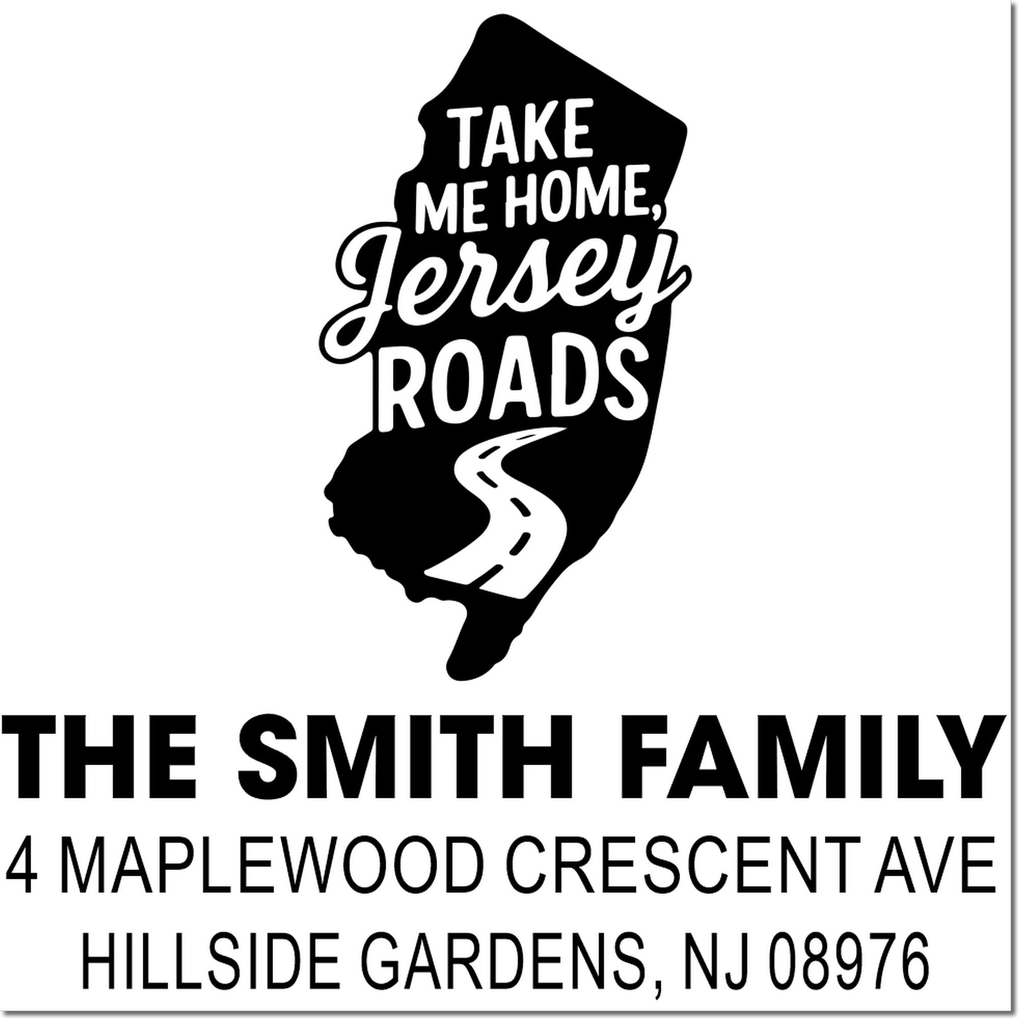 Custom New Jersey return address rubber stamp with Take Me Home, Jersey Roads for The Smith Family, Hillside Gardens, NJ 08976.