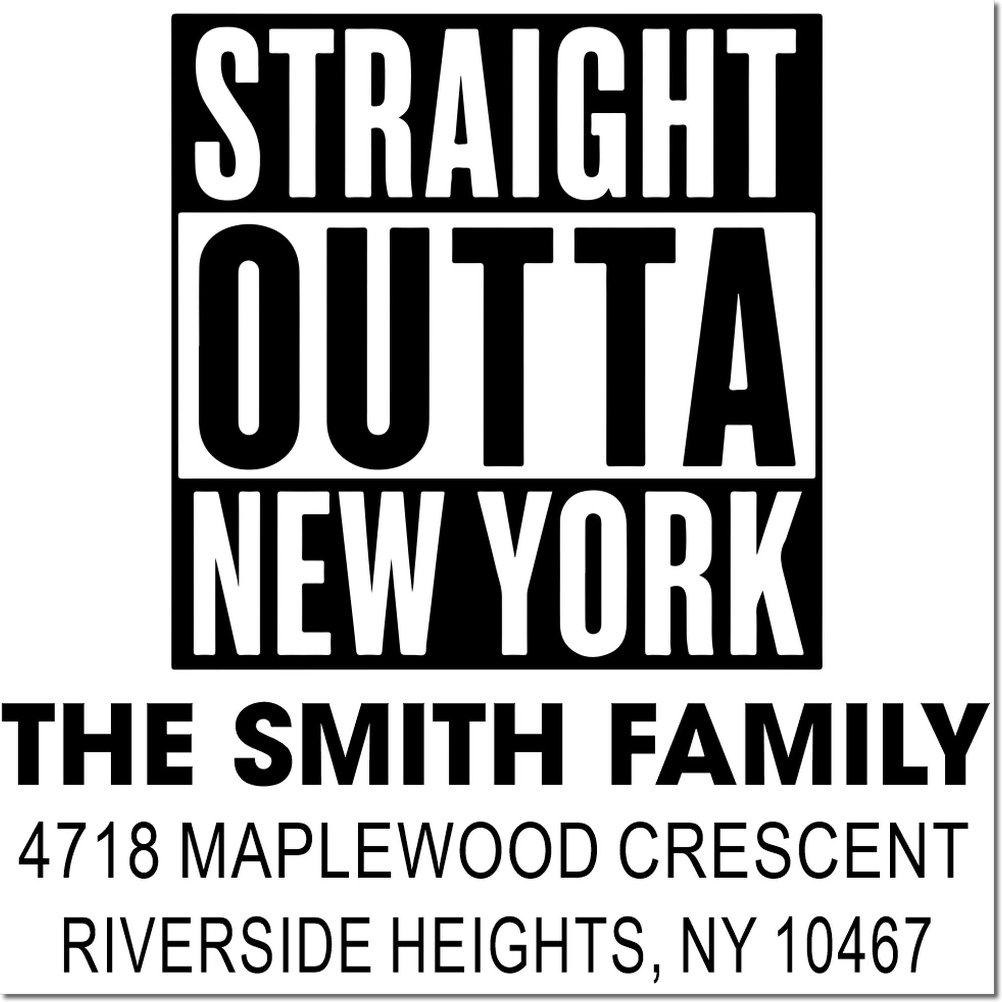 Personalized Straight Outta New York address rubber stamp for The Smith Family, Riverside Heights, NY 10467