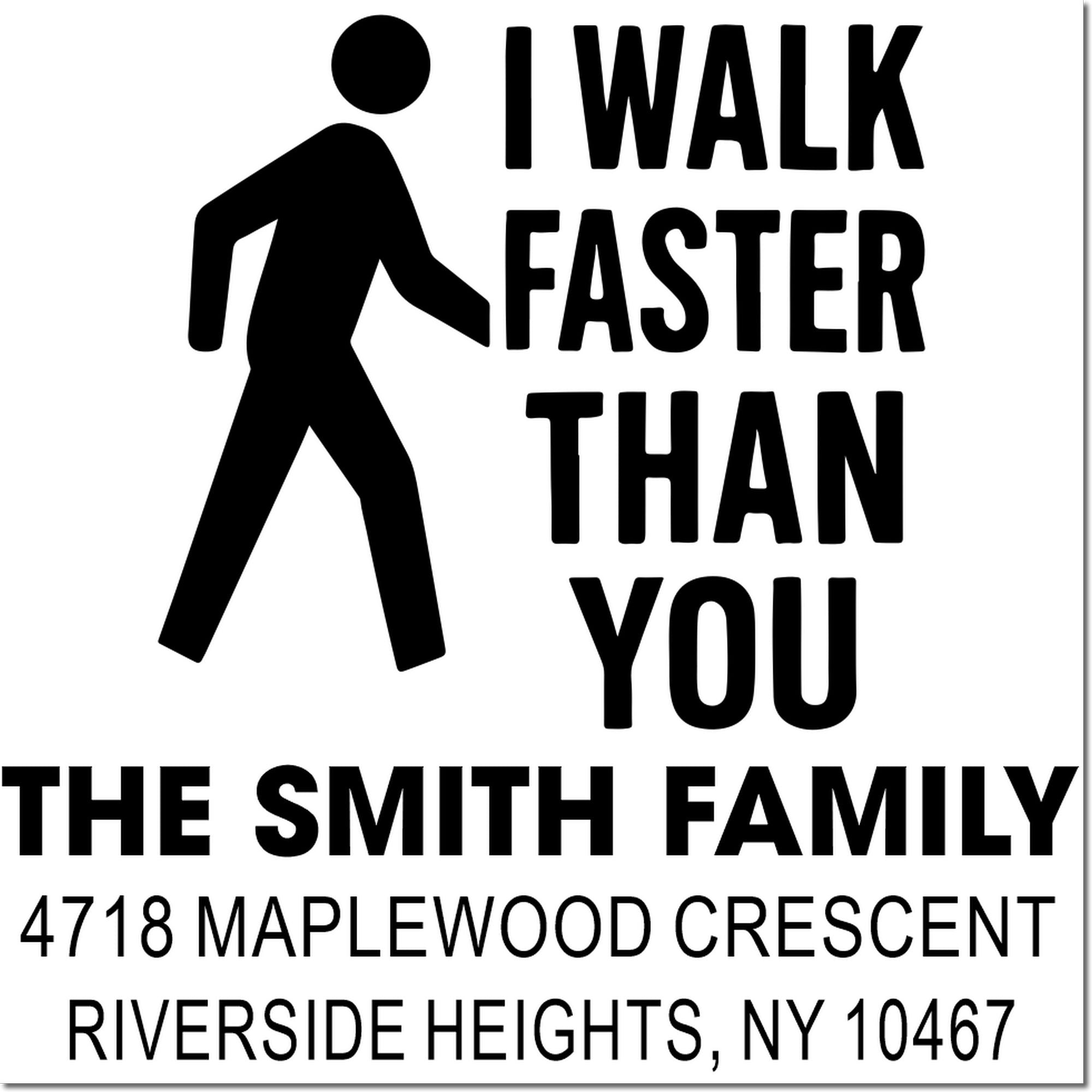 Custom family return address rubber stamp with walking icon and I Walk Faster Than You slogan for Riverside Heights, NY.