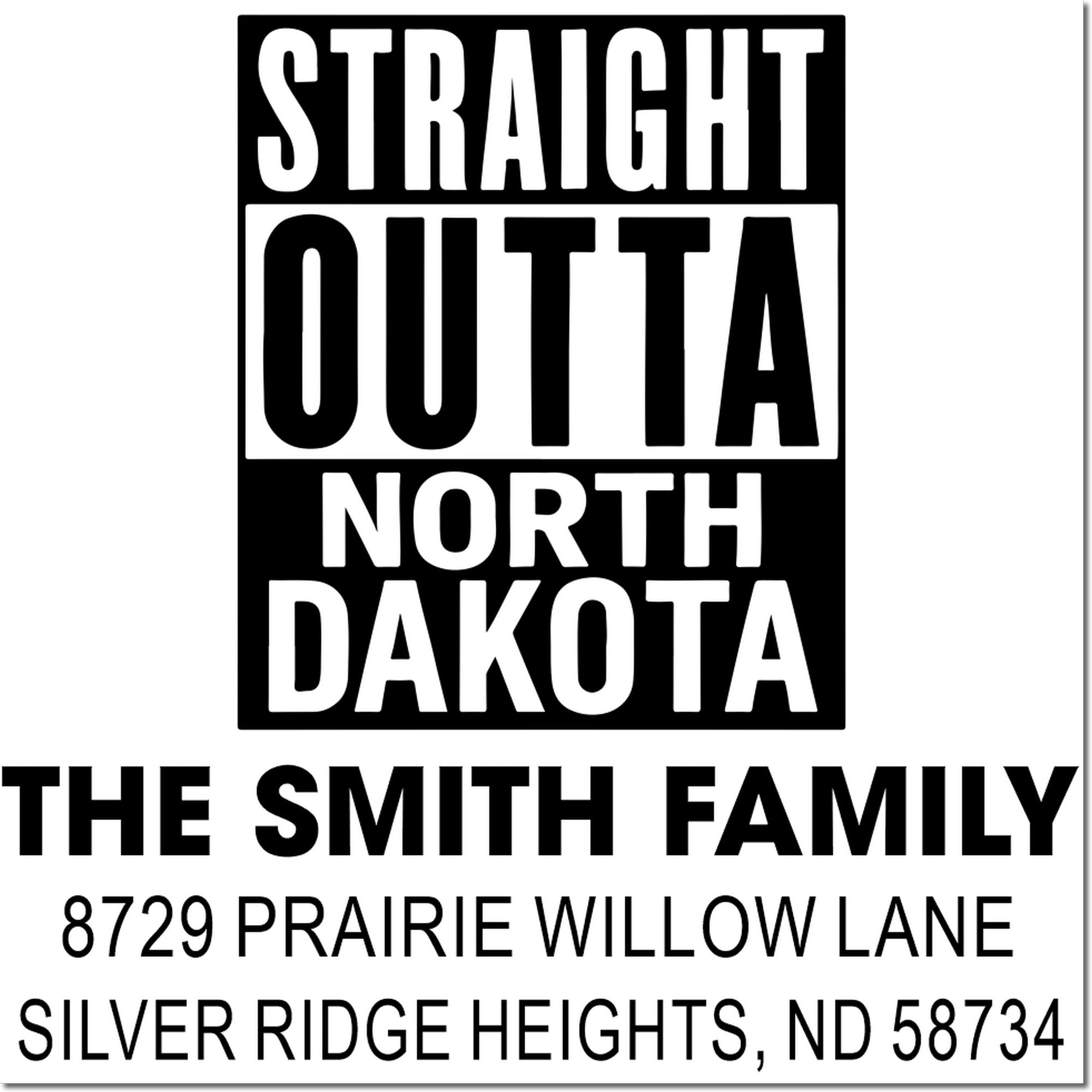 Personalized rubber stamp design: Straight Outta North Dakota, The Smith Family address stamp for Silver Ridge Heights, ND 58734.
