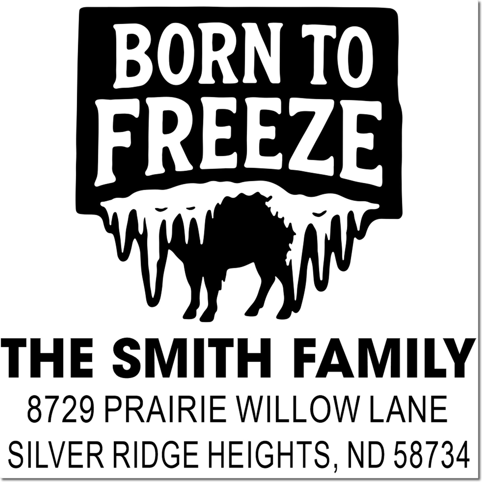 Custom rubber stamp design reading Born to Freeze with family name and address, featuring a bison silhouette.