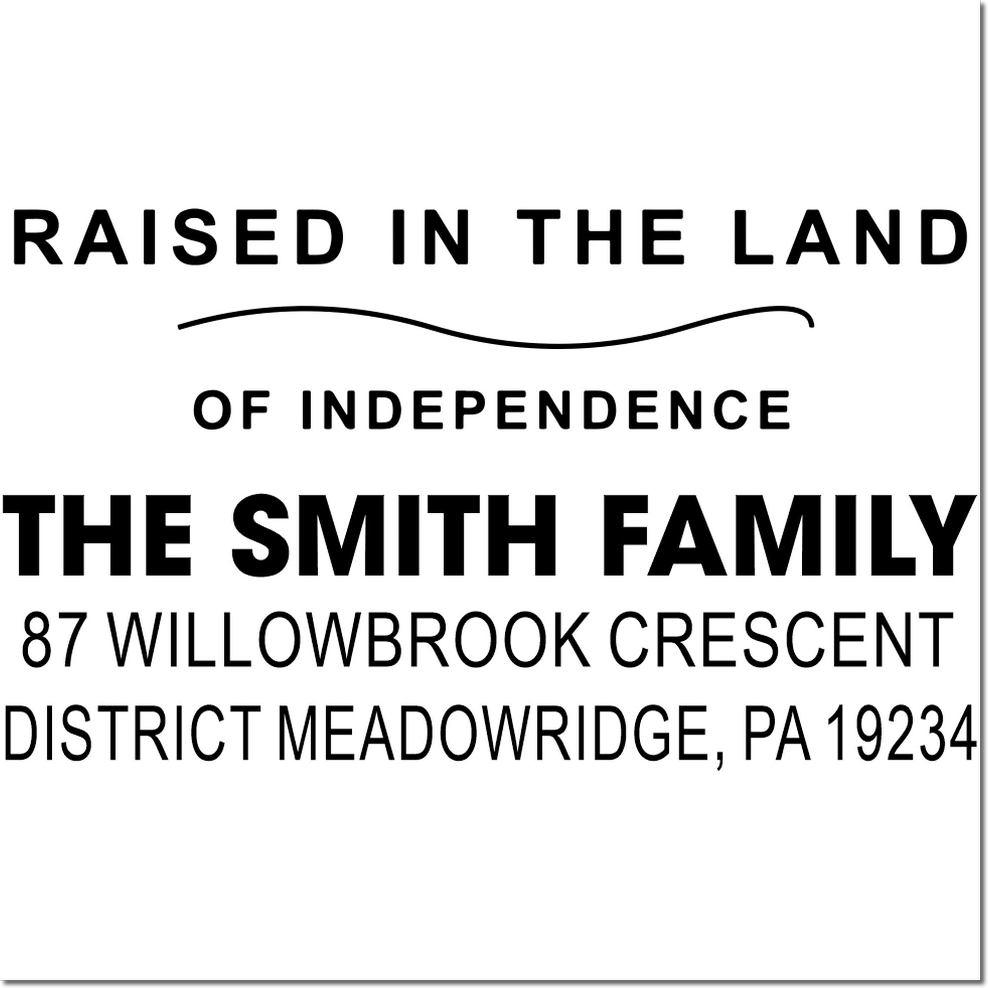 Personalized custom rubber stamp with The Smith Family return address, Raised in the Land of Independence, Meadowridge, PA 19234.