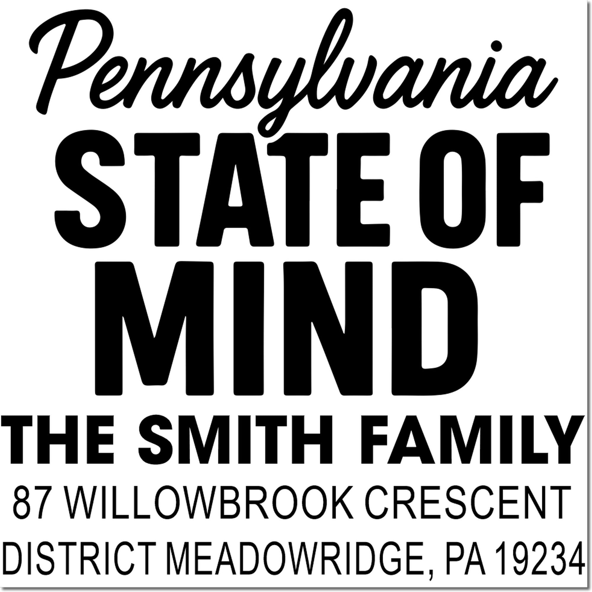 Custom rubber address stamp for The Smith Family: Pennsylvania State of Mind, 87 Willowbrook Crescent, Meadowridge, PA 19234