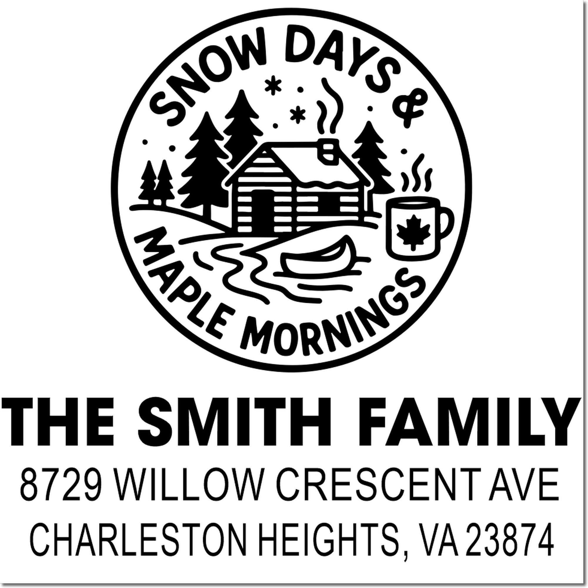 Custom address rubber stamp for The Smith Family with cabin scene, Snow Days & Maple Mornings, Charleston Heights, VA.