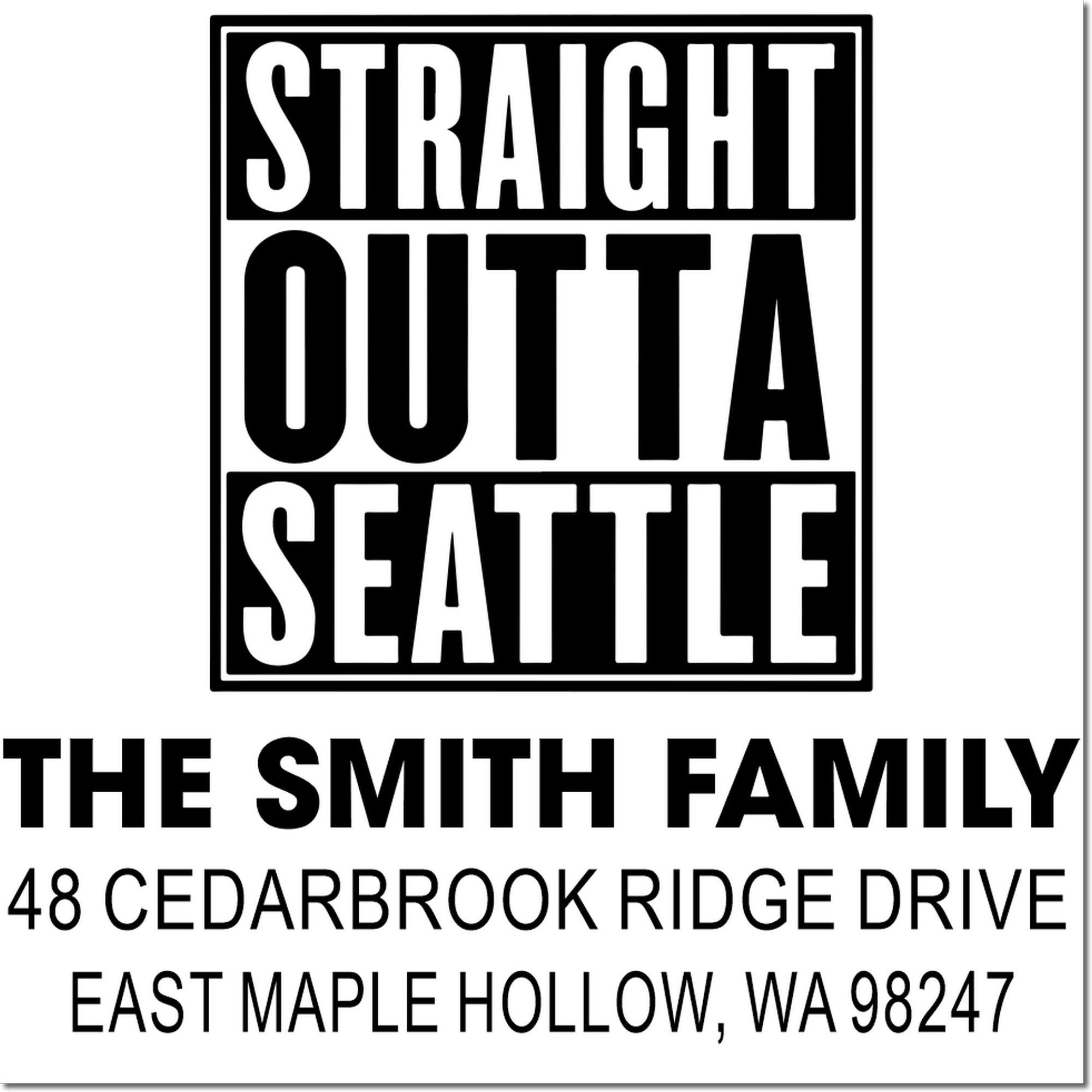 Black and white custom address stamp with Straight Outta Seattle, The Smith Family, and East Maple Hollow, WA 98247.