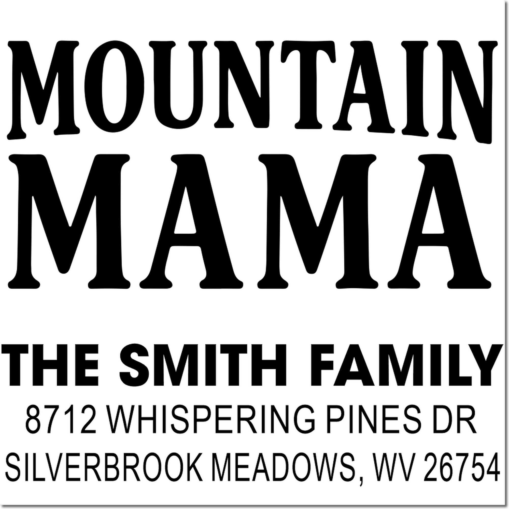 Personalized address stamp for The Smith Family, Mountain Mama, with 8712 Whispering Pines Dr, Silverbrook Meadows, WV 26754.