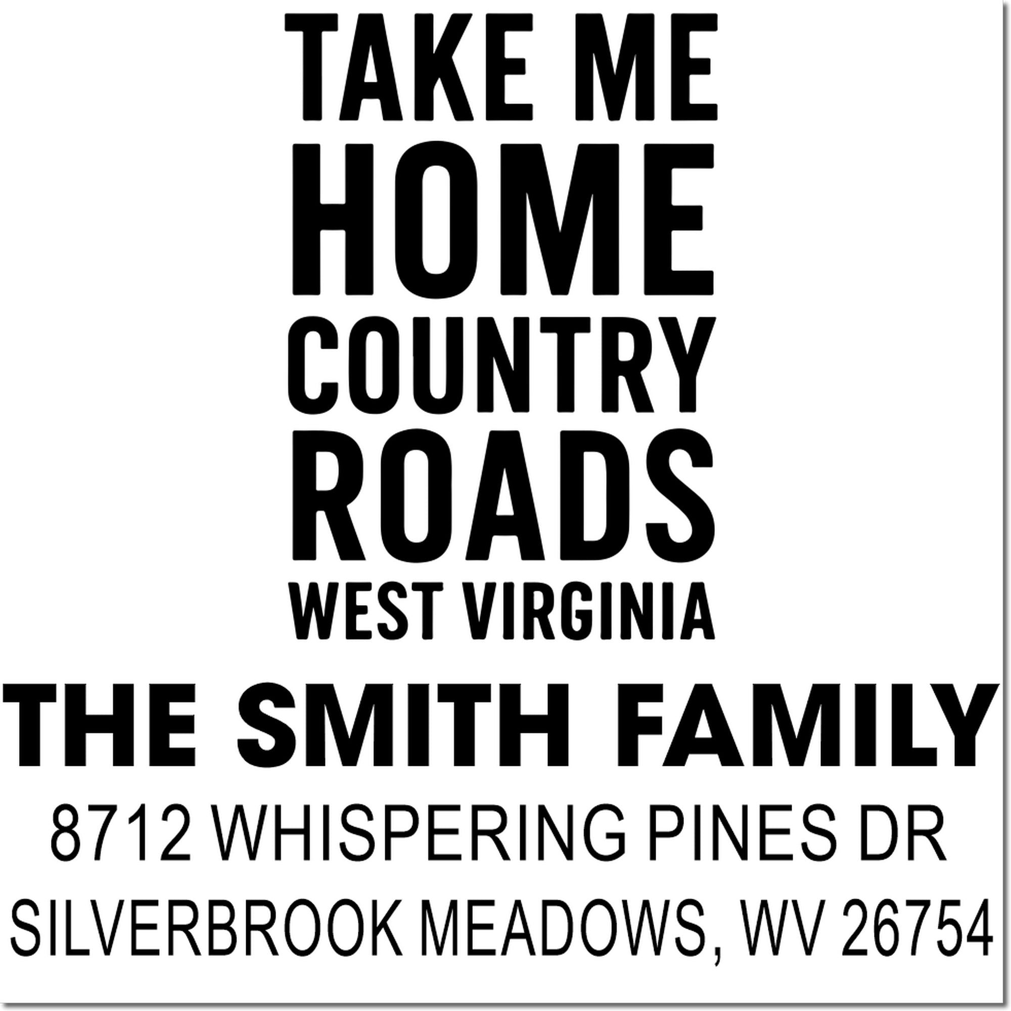 Custom address stamp with bold Take Me Home Country Roads design for The Smith Family, West Virginia, 8712 Whispering Pines Dr, Silverbrook Meadows, WV 26754