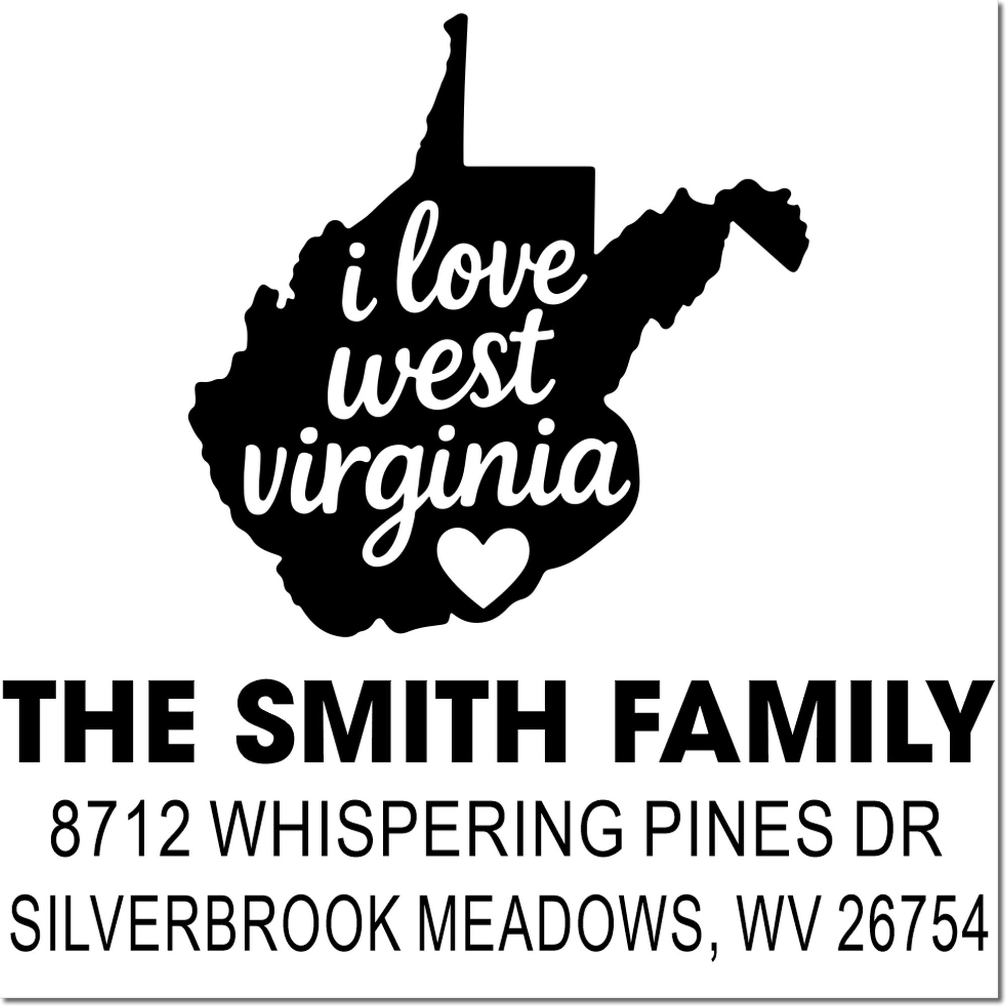 West Virginia-shaped custom address stamp with I love West Virginia heart, The Smith Family, 8712 Whispering Pines Dr, Silverbrook Meadows, WV