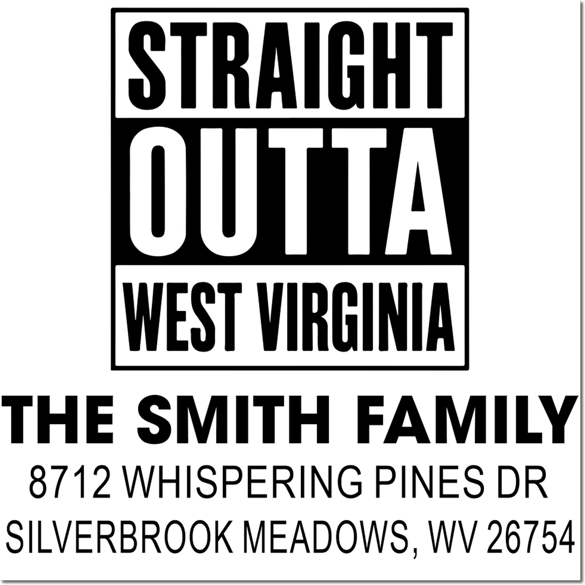 Custom address stamp reading Straight Outta West Virginia for The Smith Family, with 8712 Whispering Pines Dr, Silverbrook Meadows, WV 26754.