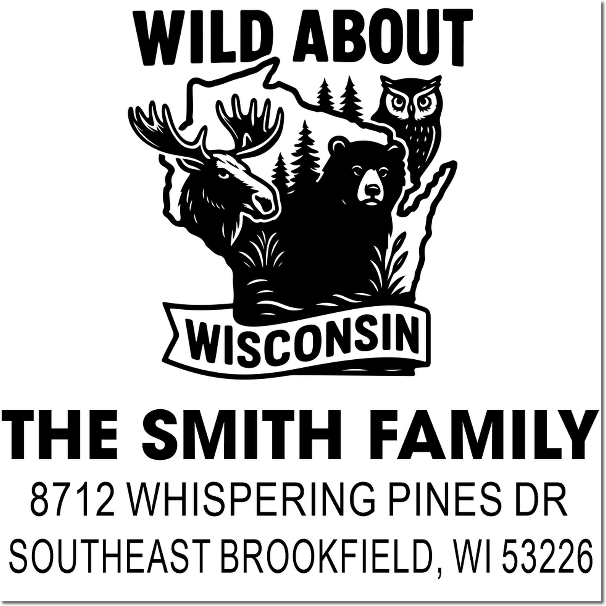 Custom return address stamp with Wisconsin wildlifemoose, bear, owl and pinesplus Wild About Wisconsin and The Smith Family address.