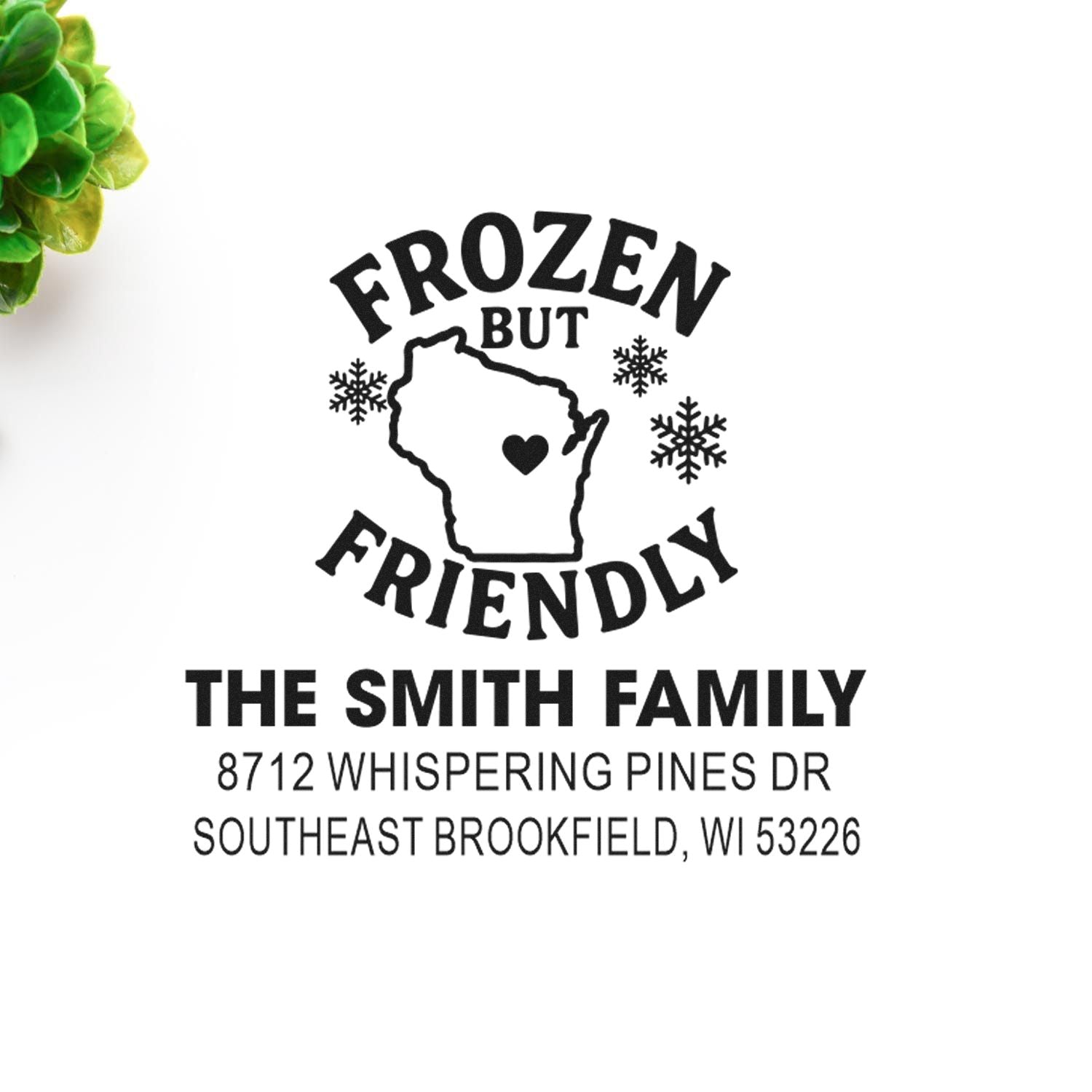 Custom rubber address stamp for The Smith Family featuring Frozen But Friendly Wisconsin design, snowflakes, heart, and Brookfield, WI address.