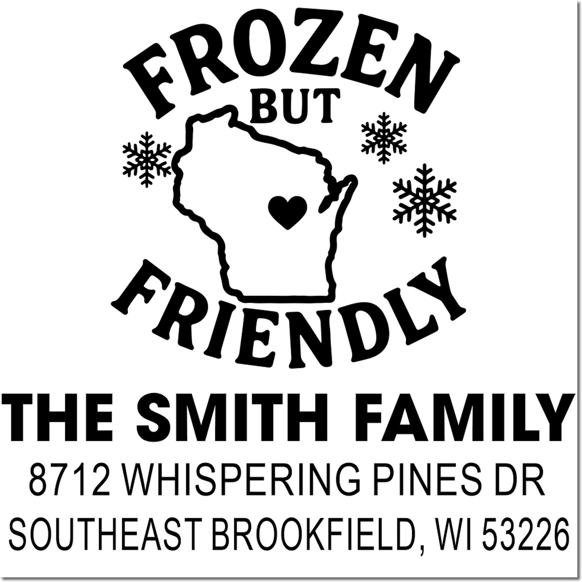 Frozen But Friendly Wisconsin address stamp with snowflakes, heart, and The Smith Family at 8712 Whispering Pines Dr, Southeast Brookfield, WI 53226