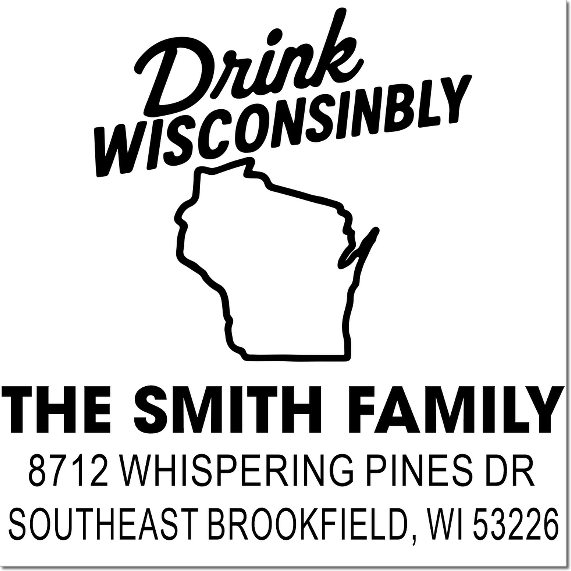 Custom return address stamp with Drink Wisconsibly slogan, Wisconsin outline, and The Smith Family address in Southeast Brookfield, WI 53226.
