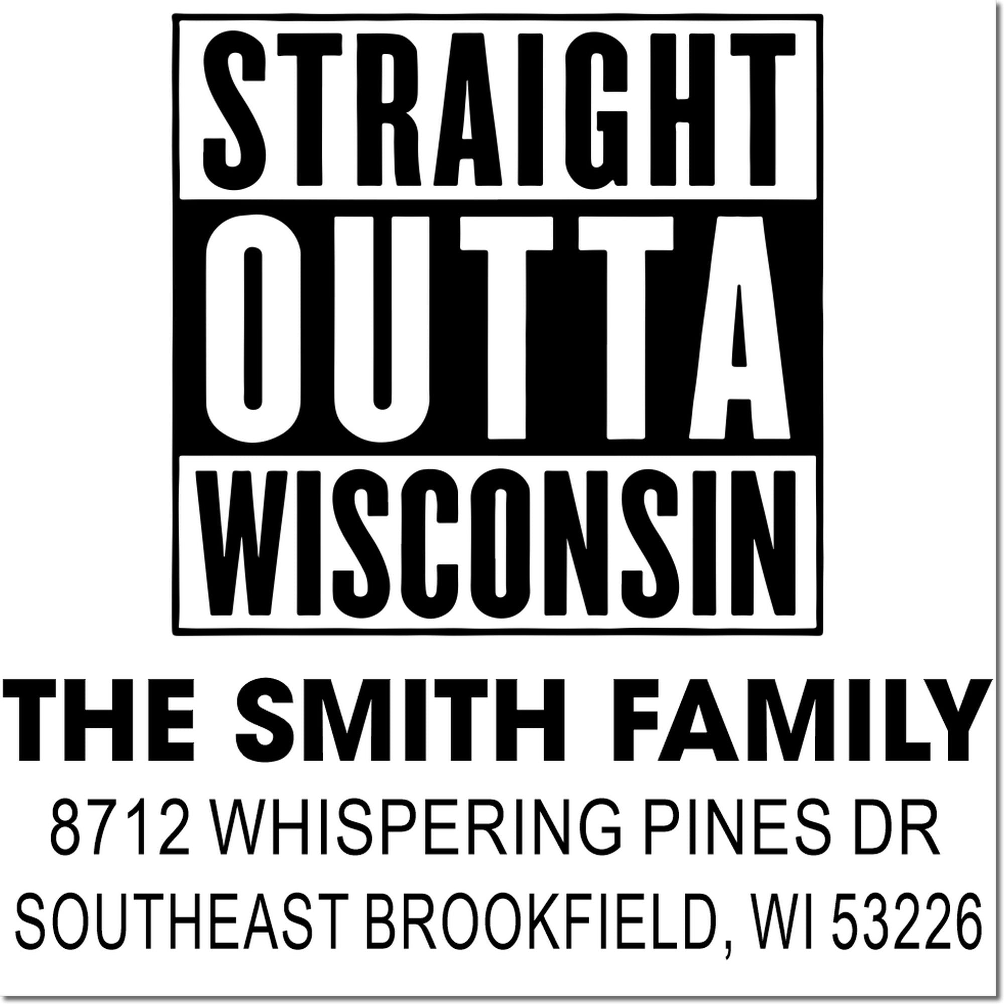 Custom address stamp with bold Straight Outta Wisconsin, The Smith Family, and 8712 Whispering Pines Dr, Southeast Brookfield, WI 53226.