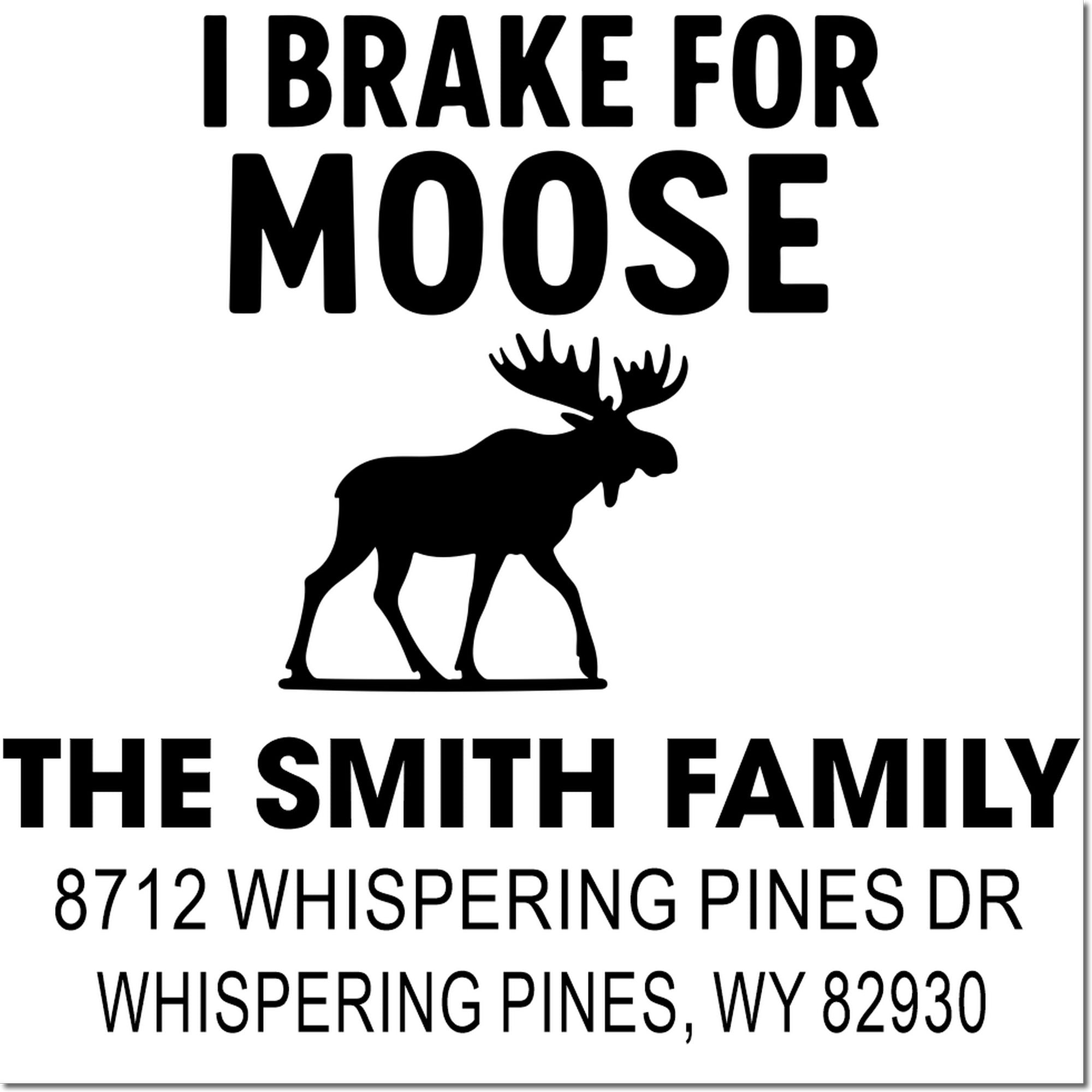 Custom self-inking address stamp with moose silhouette and bold I Brake for Moose text, featuring The Smith Family return address in Whispering Pines, WY.