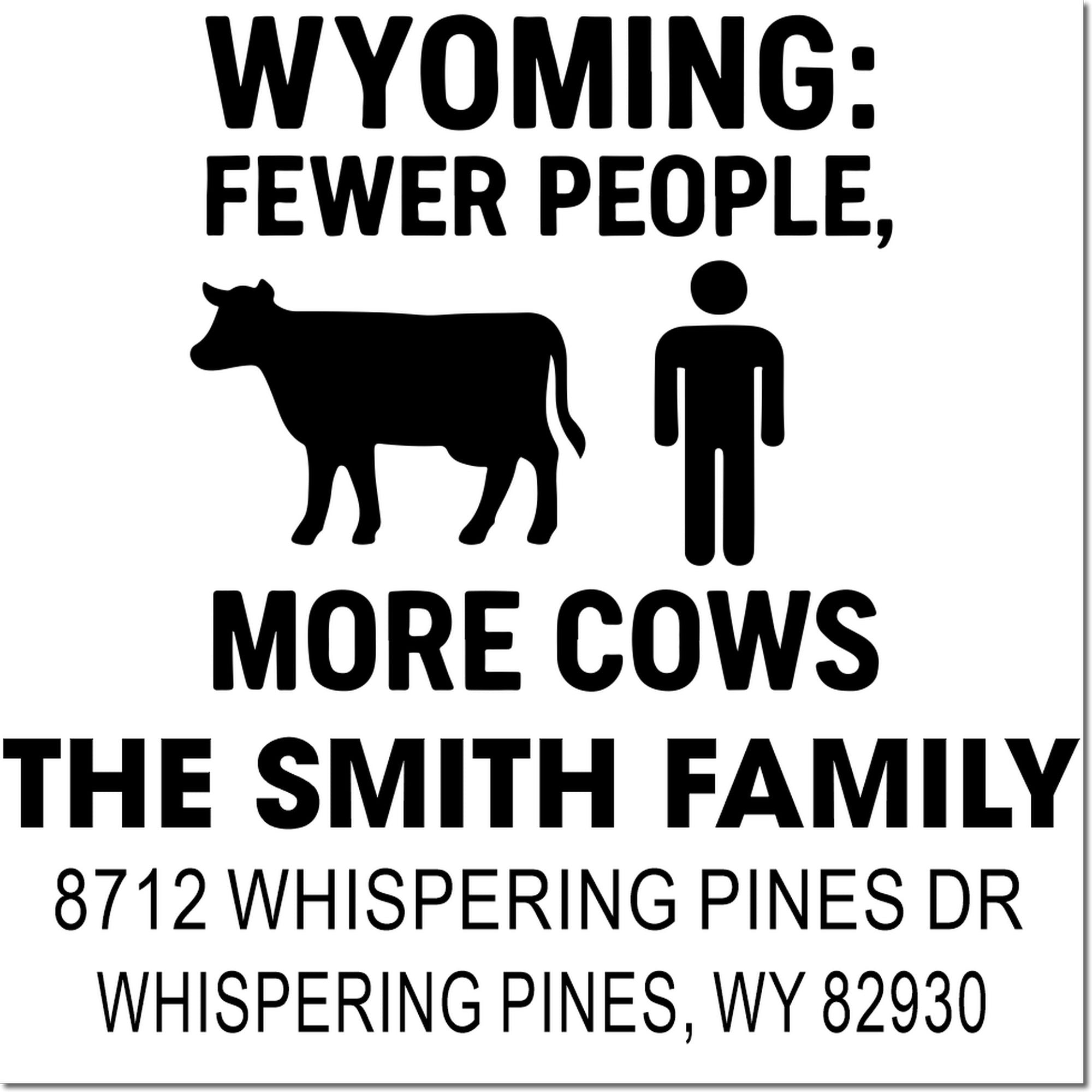 Wyoming address stamp with cow and person icons, reading Fewer People, More Cows for The Smith Family, 8712 Whispering Pines Dr, WY 82930
