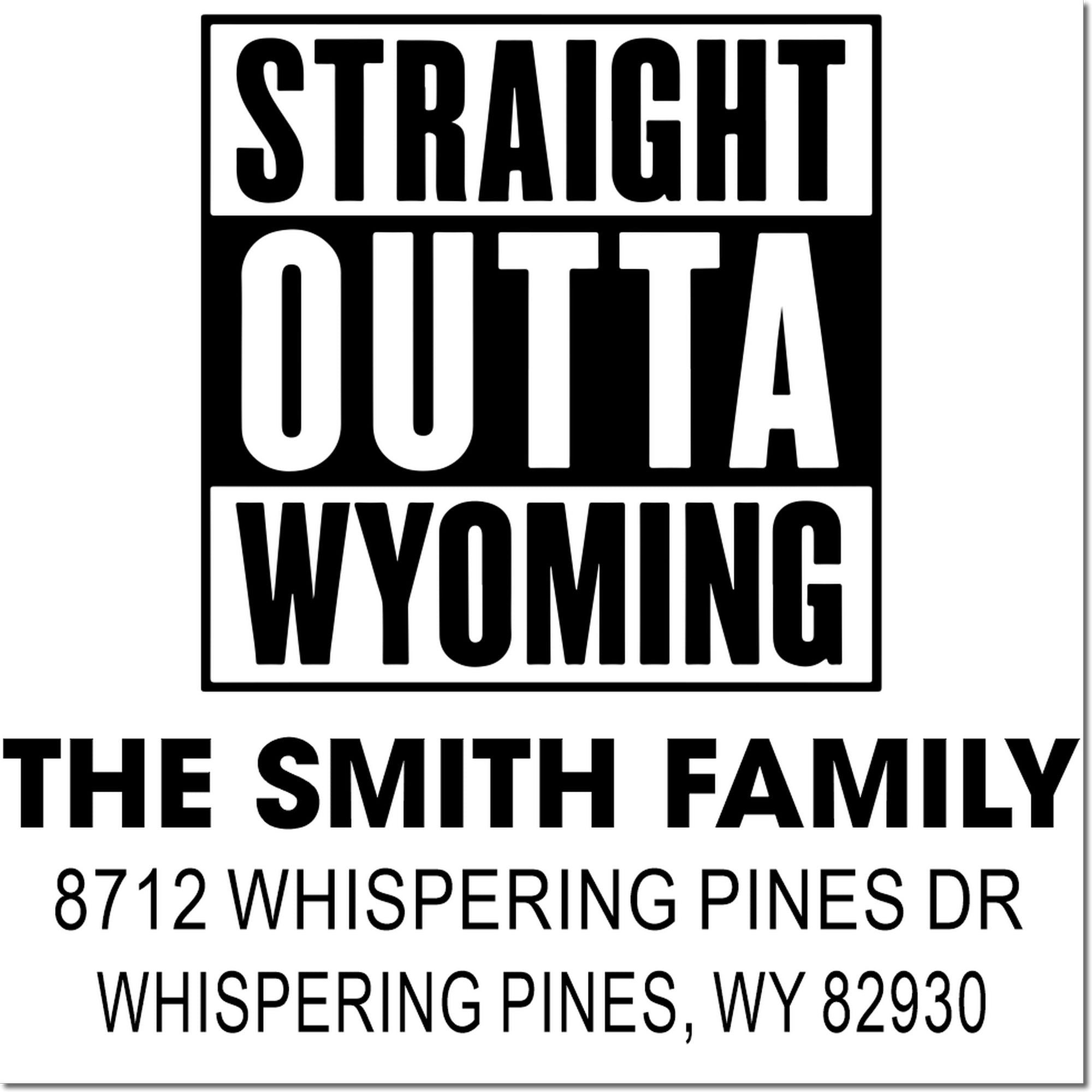 Custom return address stamp with bold Straight Outta Wyoming design, The Smith Family, 8712 Whispering Pines Dr, Wyoming, WY 82930.