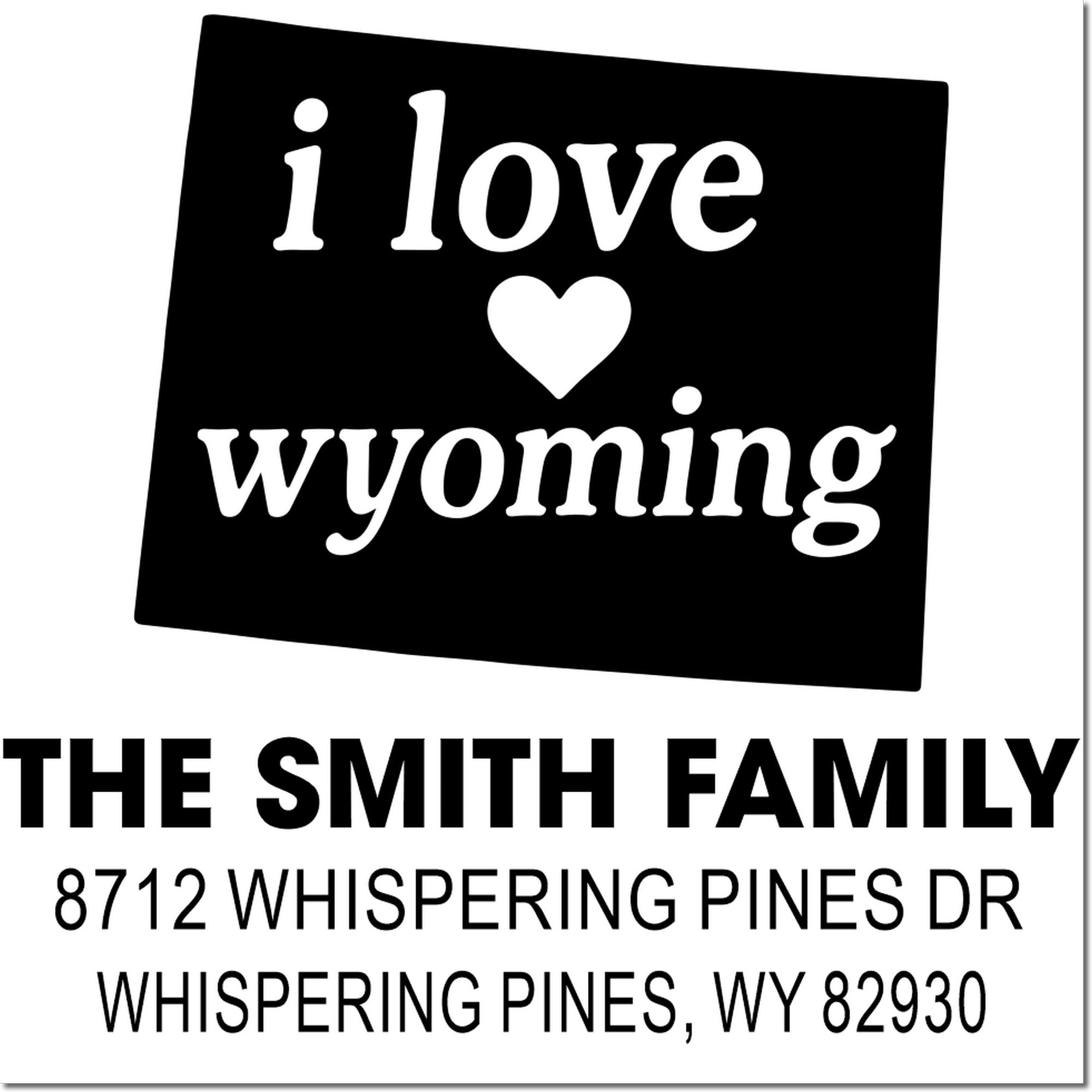 Custom address stamp with I love Wyoming heart logo and The Smith Family, 8712 Whispering Pines Dr, Whispering Pines, WY 82930.