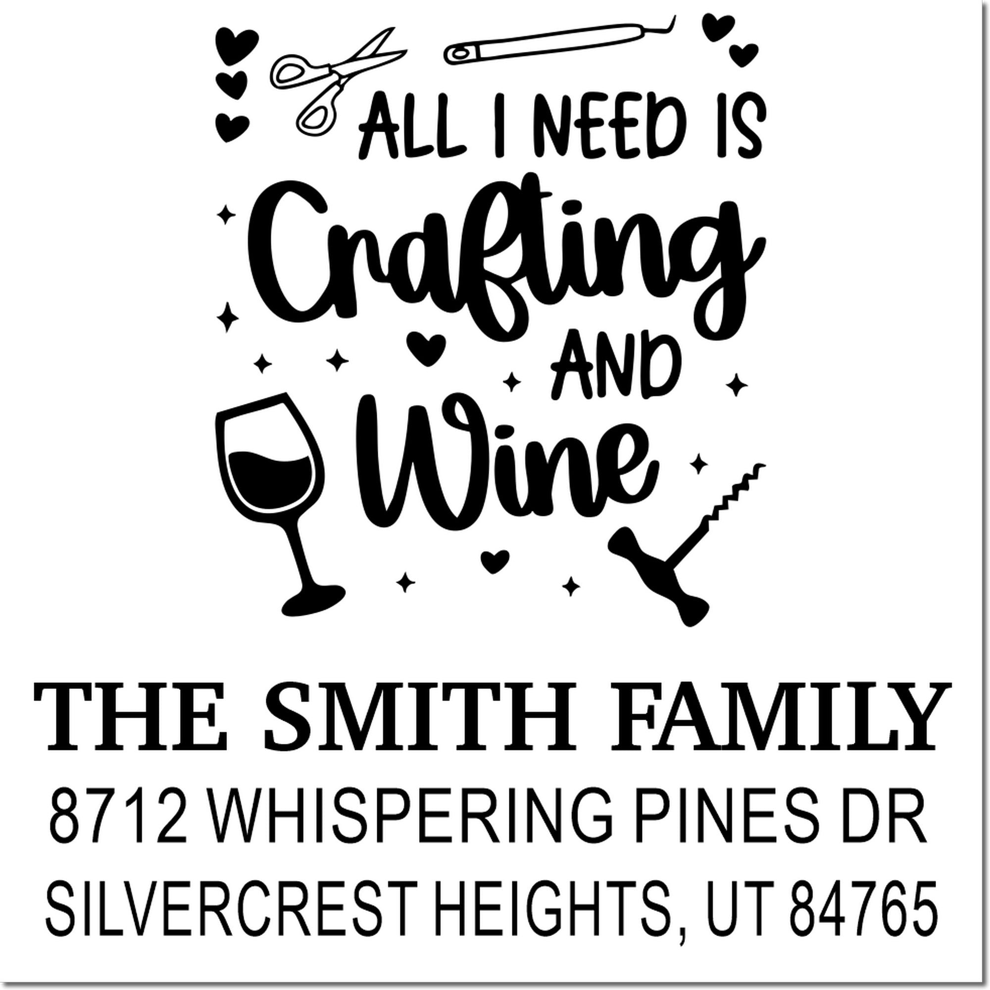 Custom address stamp design reading All I Need Is Crafting and Wine, with scissors, craft tool, hearts, wine glass, and The Smith Family address.