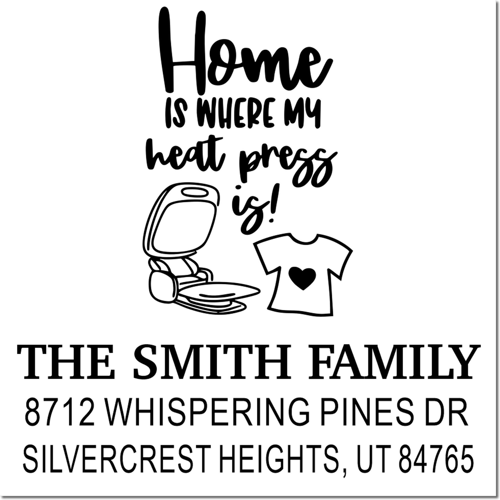 Custom address stamp with Home is where my heart press is! slogan, heat press and T-shirt graphic, The Smith Family address.