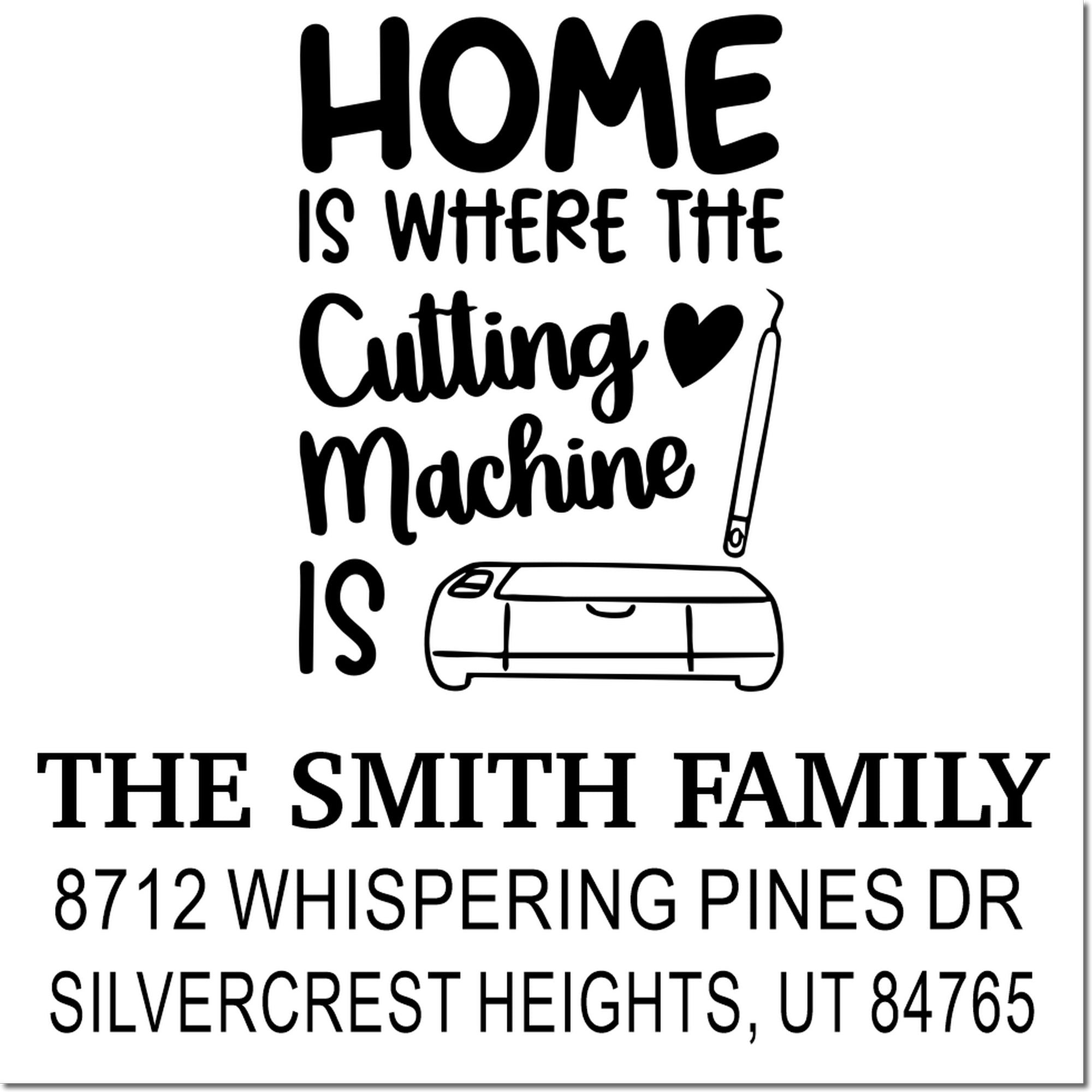Custom return address stamp reading Home is where the cutting machine is with couch, heart and craft tool; The Smith Family, UT.