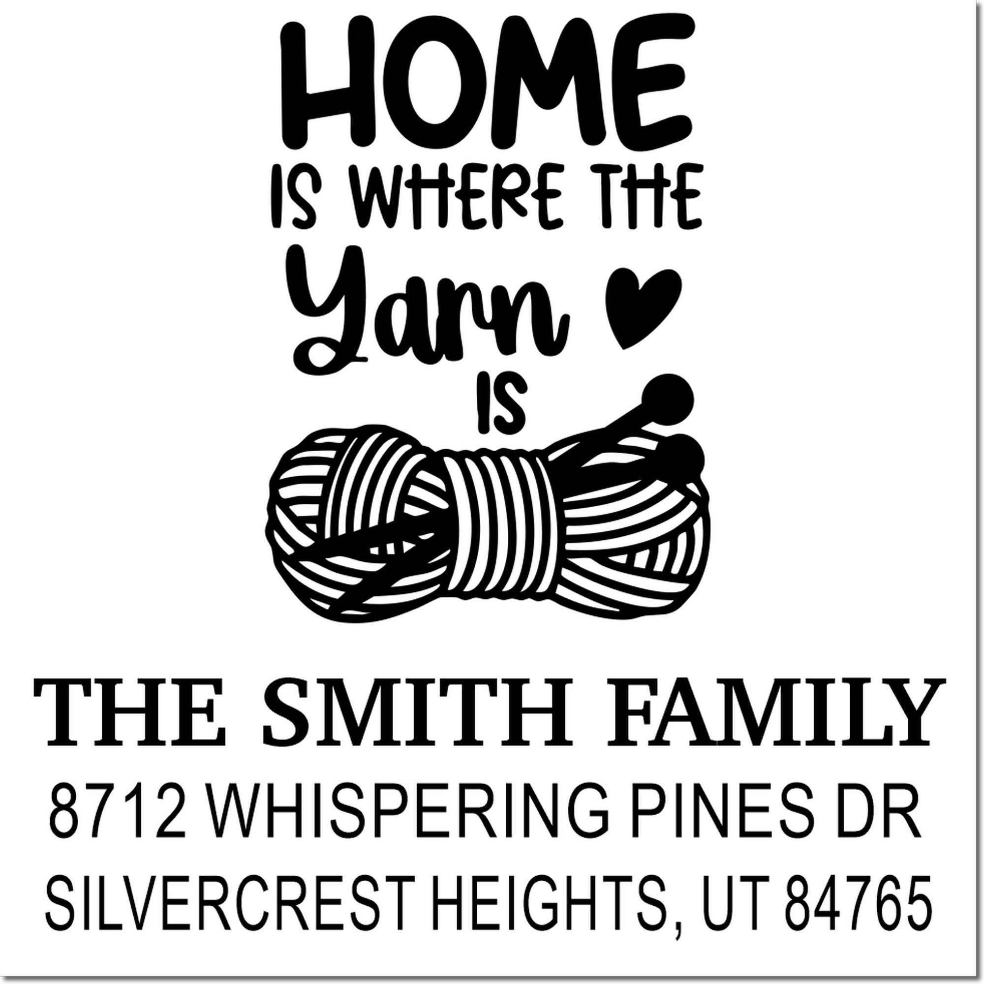 Personalized return address stamp with Home is where the yarn is, yarn ball graphic, The Smith Family, and Silvercrest Heights address on white background.
